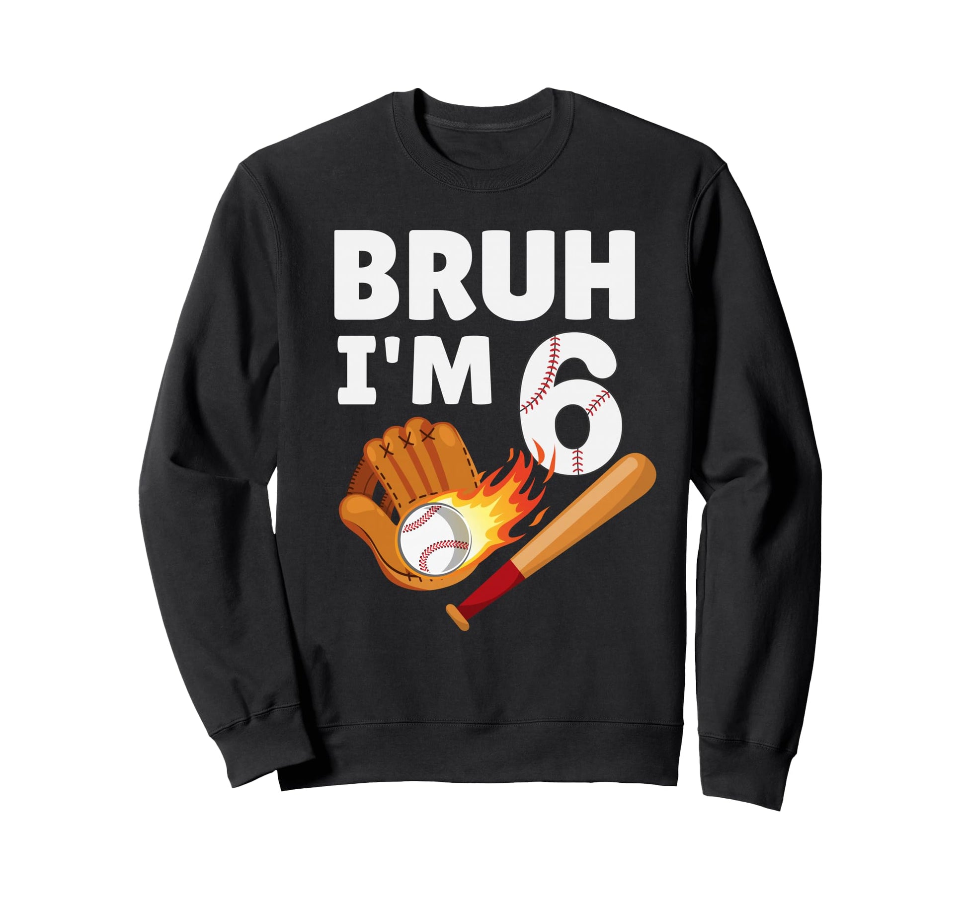 Bruh Im 6 Year Old 6Th Birthday Sweatshirt - Fun Novelty Design for Adults - T-Shirt, Sweatshirt, Hoodie