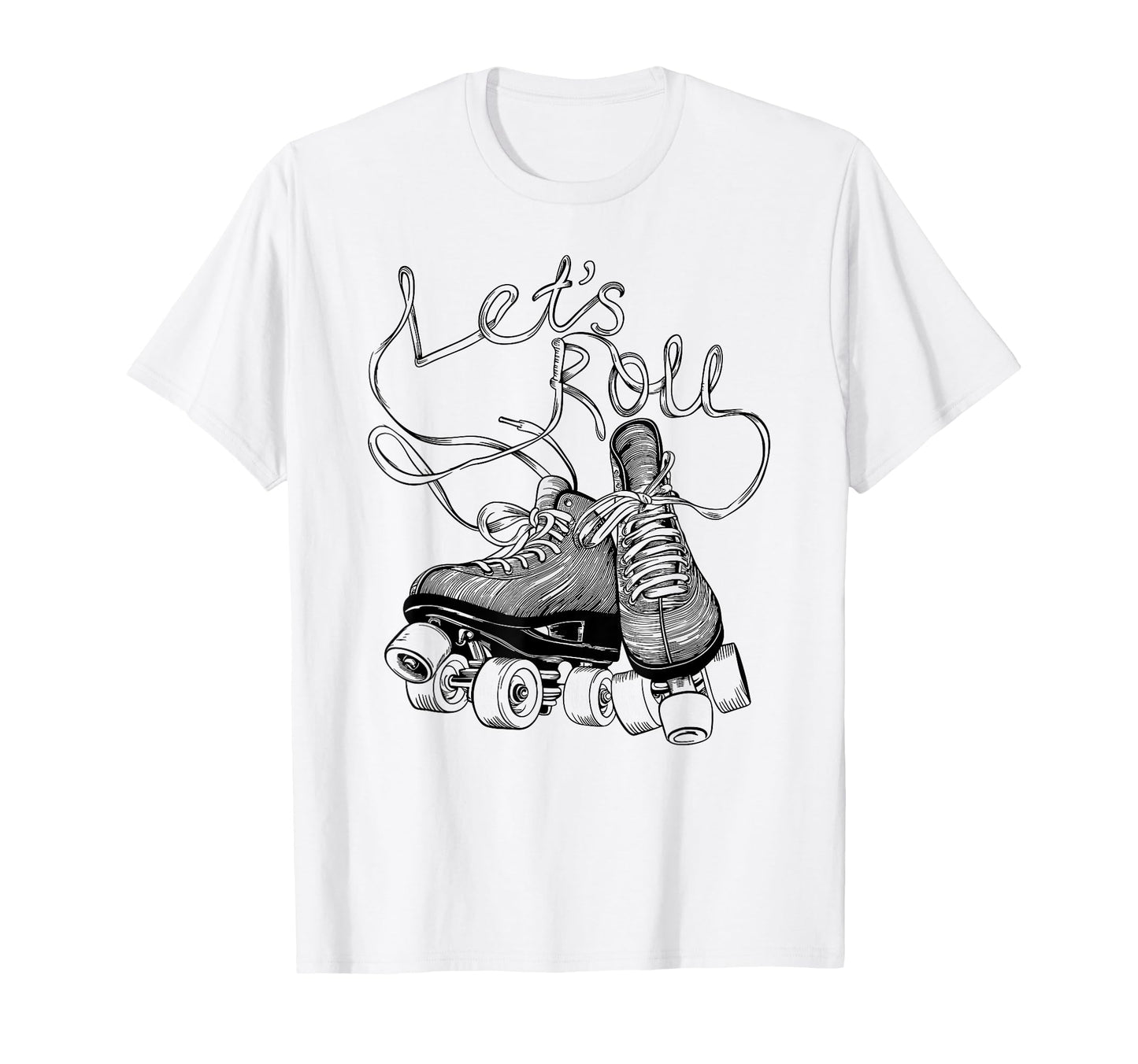Let S Roll Roller Skating Skater Skate T-Shirt - Graphic Print Men Women - T-Shirt, Sweatshirt, Hoodie