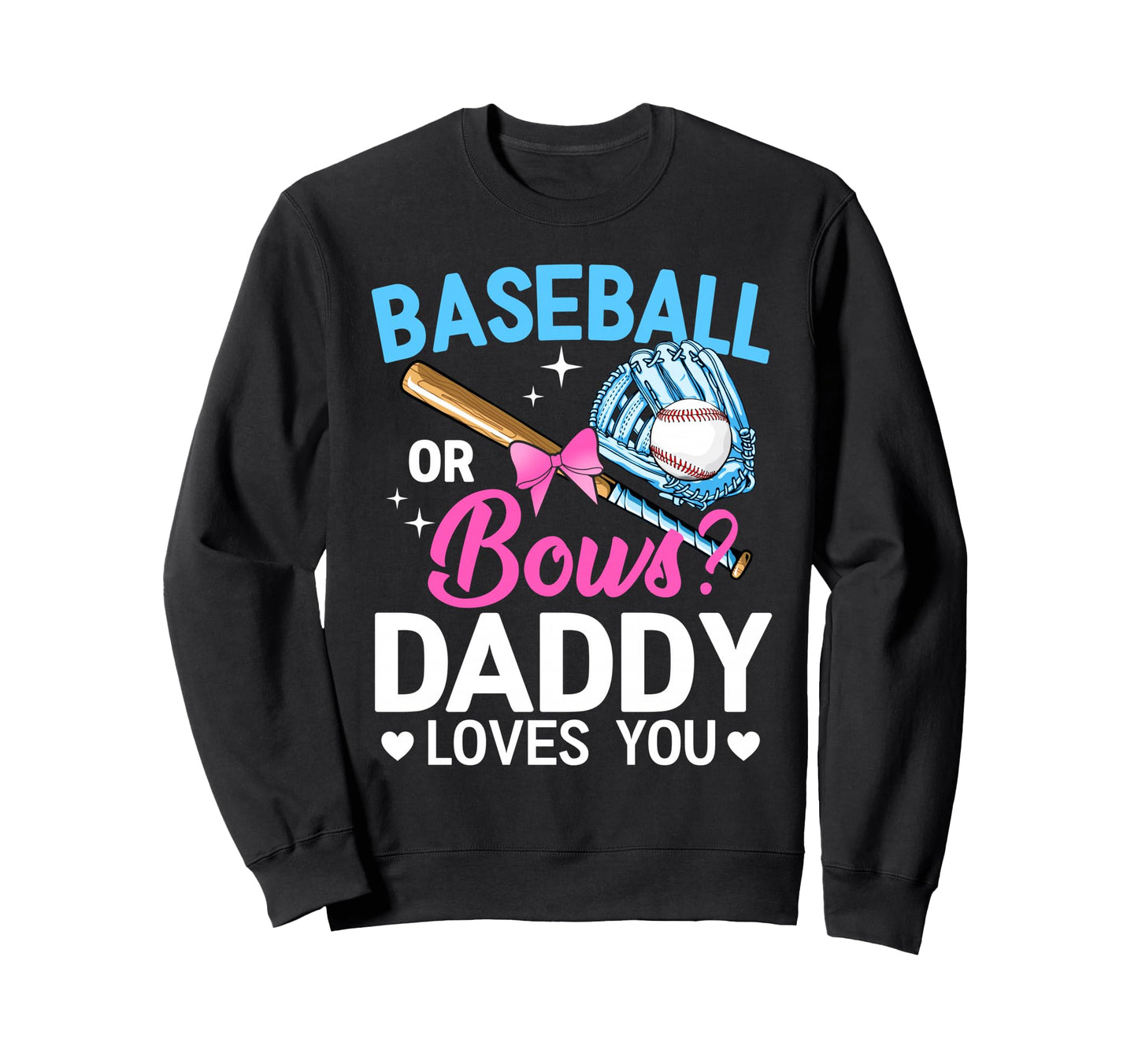 Baseball Or Bows Daddy Loves You Sweatshirt - Aesthetic Graphic for Adults - T-Shirt, Sweatshirt, Hoodie