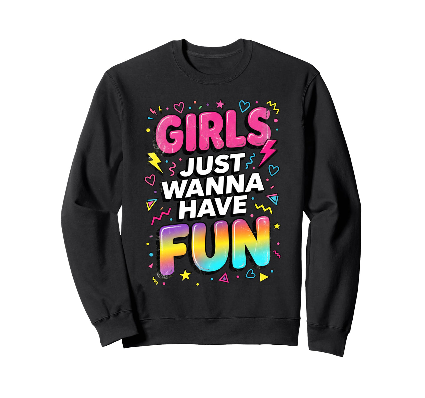 Just Wanna Have Fun 80S Typography Sweatshirt - Minimalist Print Men Women - T-Shirt, Sweatshirt, Hoodie