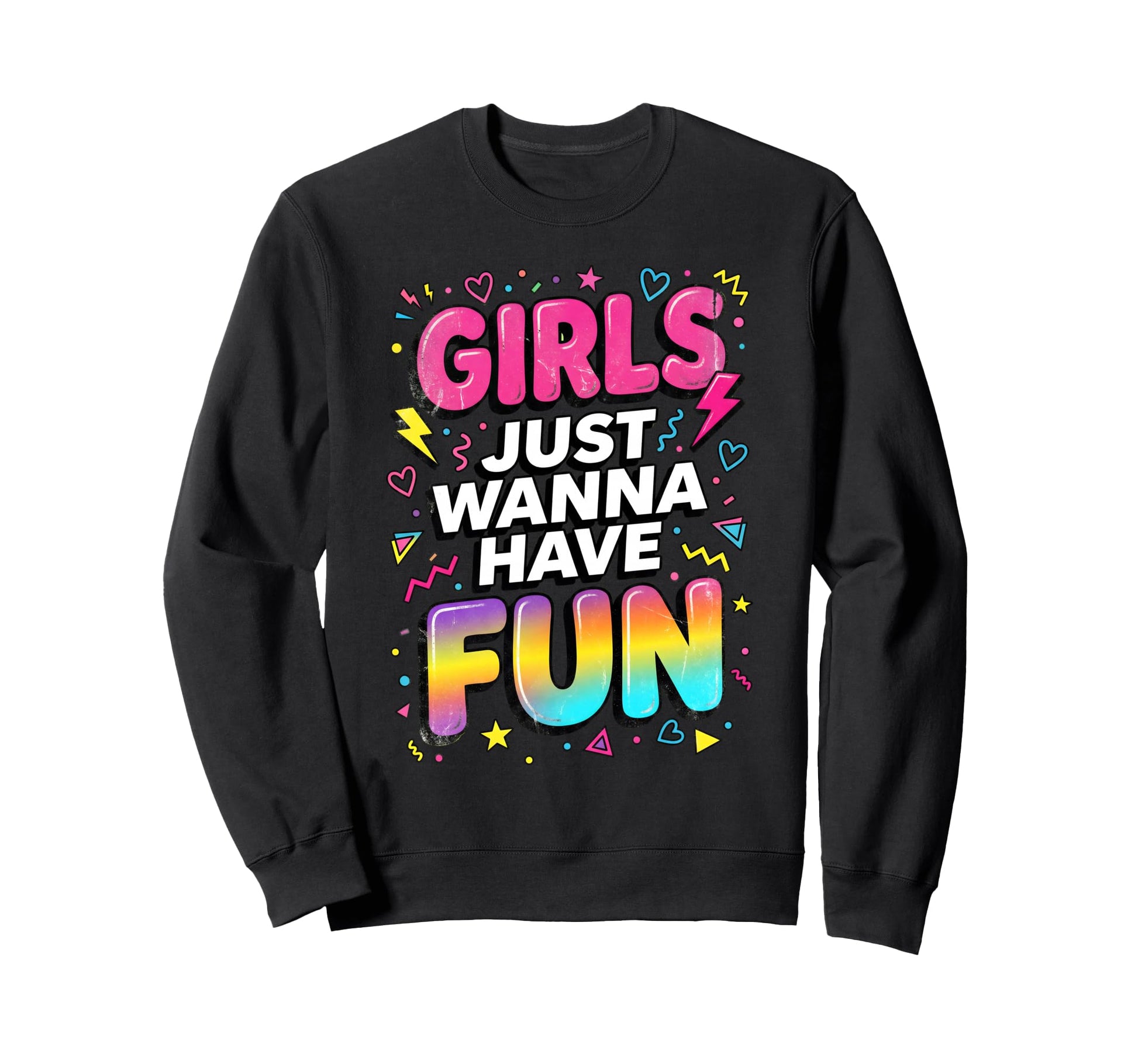 Just Wanna Have Fun 80S Typography Sweatshirt - Minimalist Print Men Women - T-Shirt, Sweatshirt, Hoodie