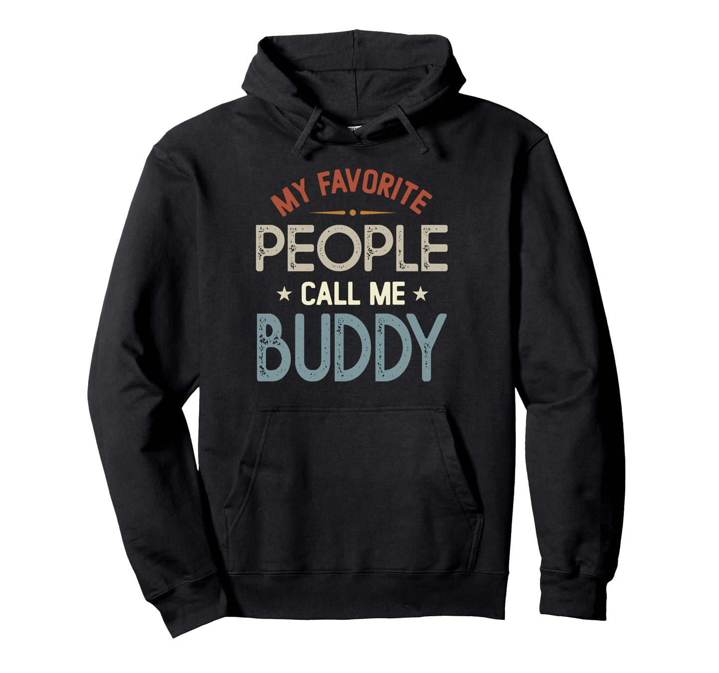 My Favorite People Call Me Buddy Hoodie - Custom Art Print Men Women - T-Shirt, Sweatshirt, Hoodie
