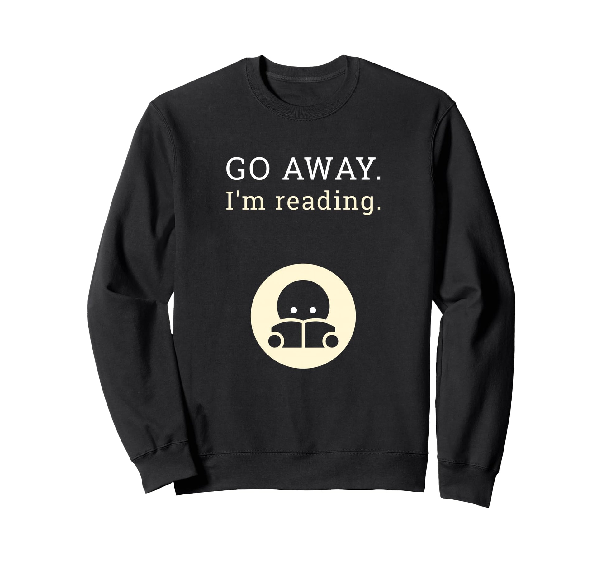 Go Away Im Reading Bibliophile Sweatshirt - Trendy Graphic Unisex - T-Shirt, Sweatshirt, Hoodie