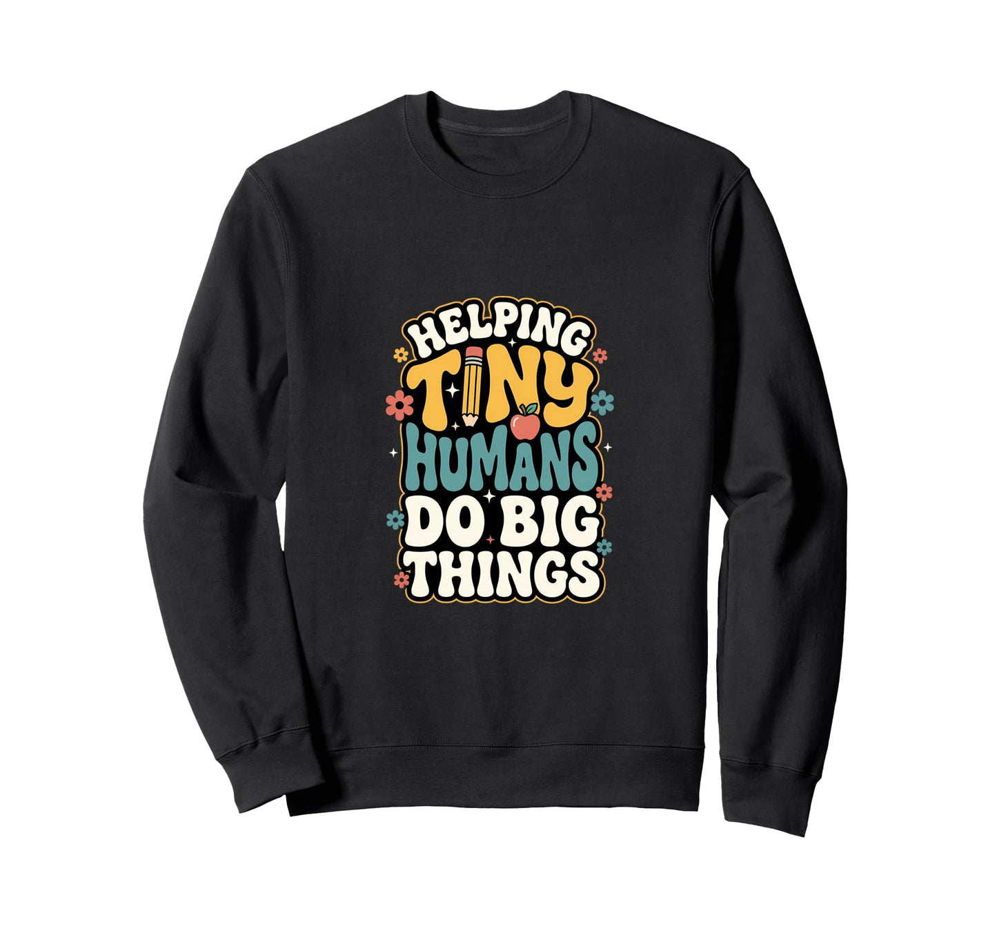Helping Tiny Humans Do Big Things Sweatshirt - Trendy Graphic Unisex - T-Shirt, Sweatshirt, Hoodie