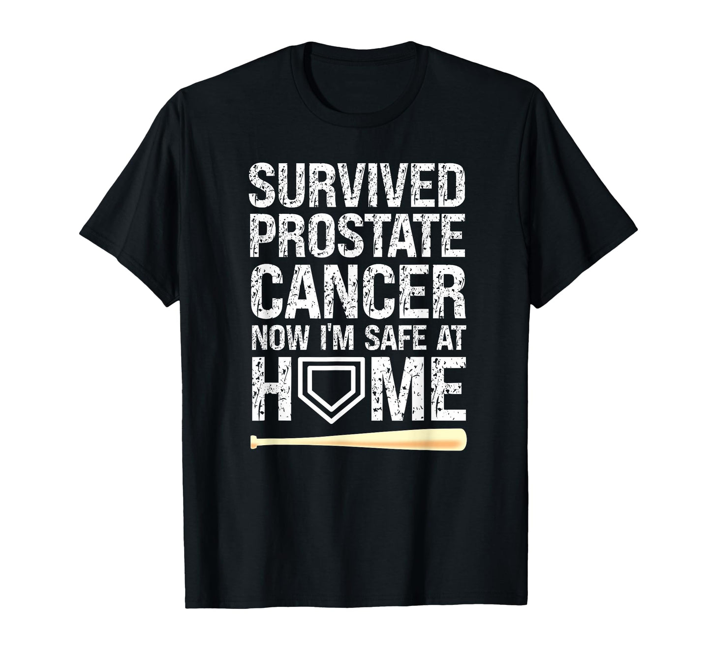Survived Prostate Cancer Now Im Safe Home T-Shirt - Novelty Apparel Unisex - T-Shirt, Sweatshirt, Hoodie