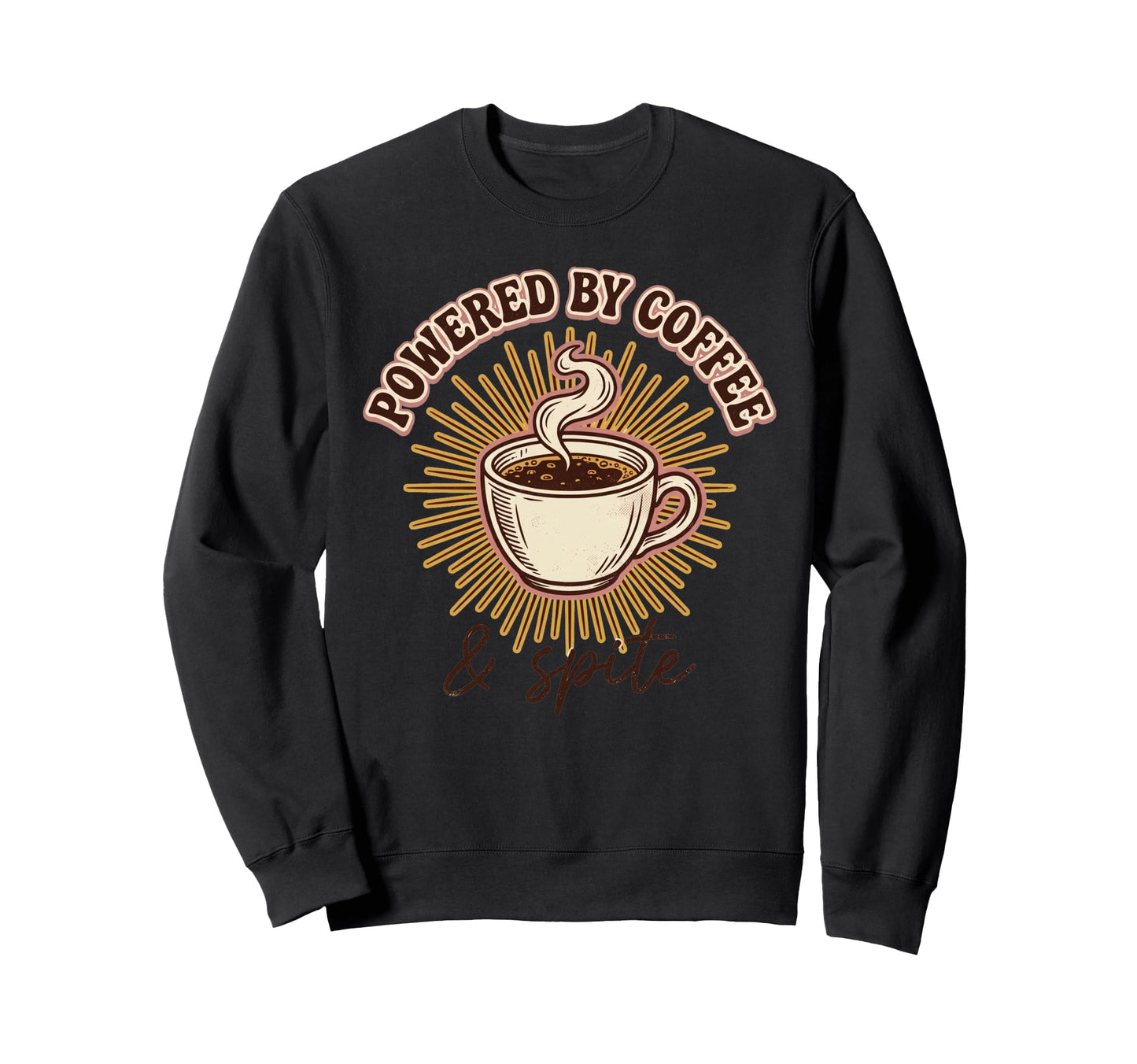Powered Coffee And Spite Funny Sweatshirt - Novelty Apparel Unisex - T-Shirt, Sweatshirt, Hoodie
