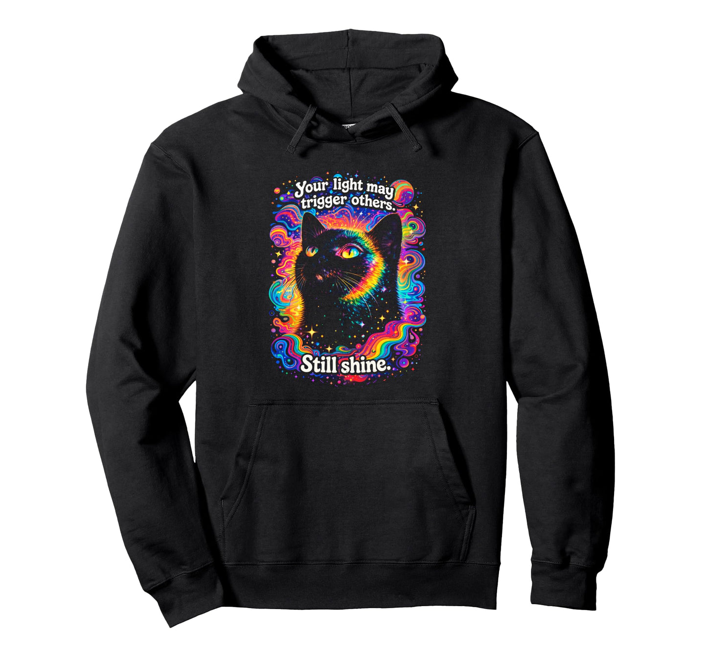 Psychedelic Your Light May Trigger Others Hoodie - Trendy Graphic Unisex - T-Shirt, Sweatshirt, Hoodie