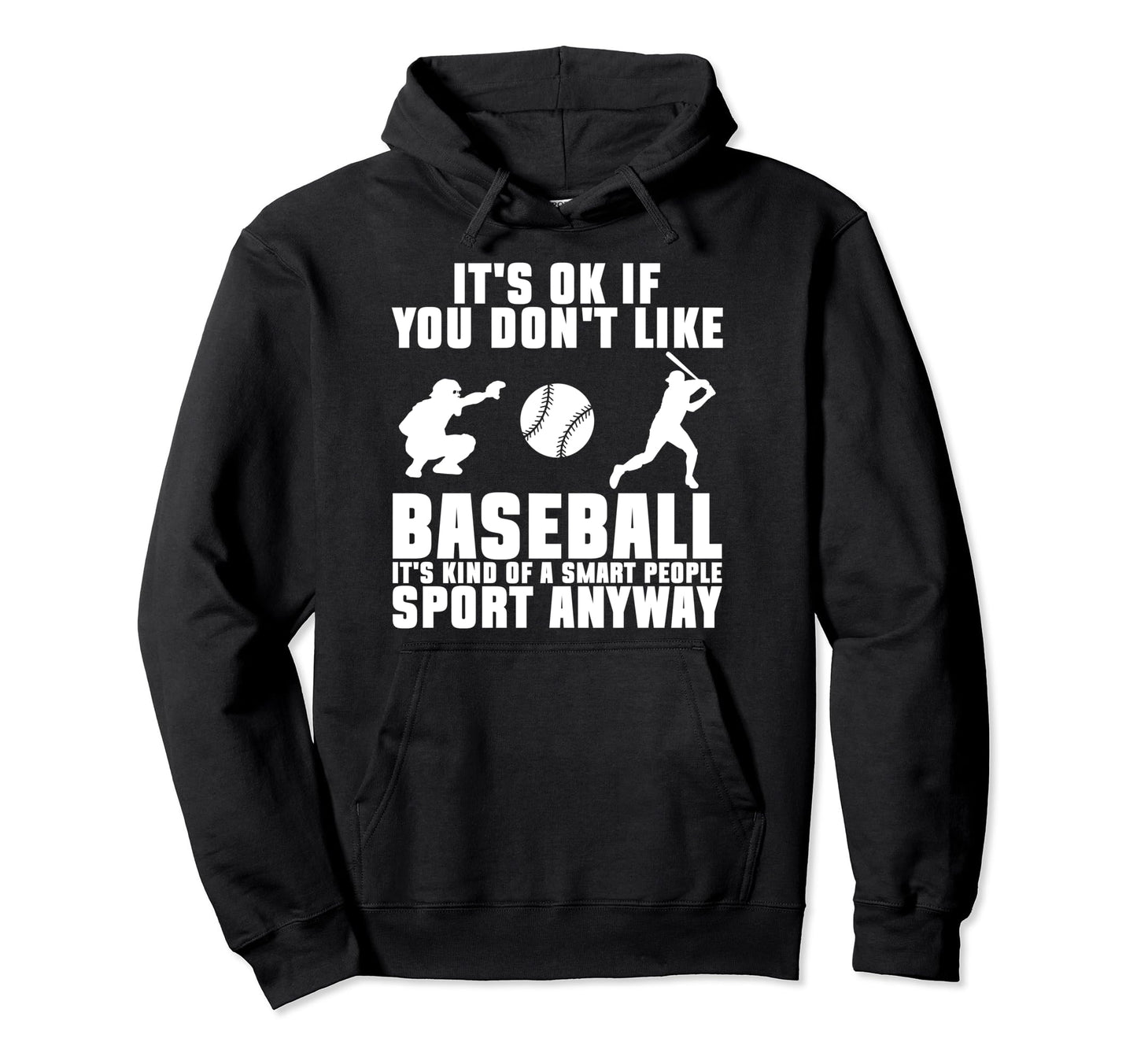 Its Ok If You Dont Like Baseball Hoodie - Streetwear Style for Adults - T-Shirt, Sweatshirt, Hoodie