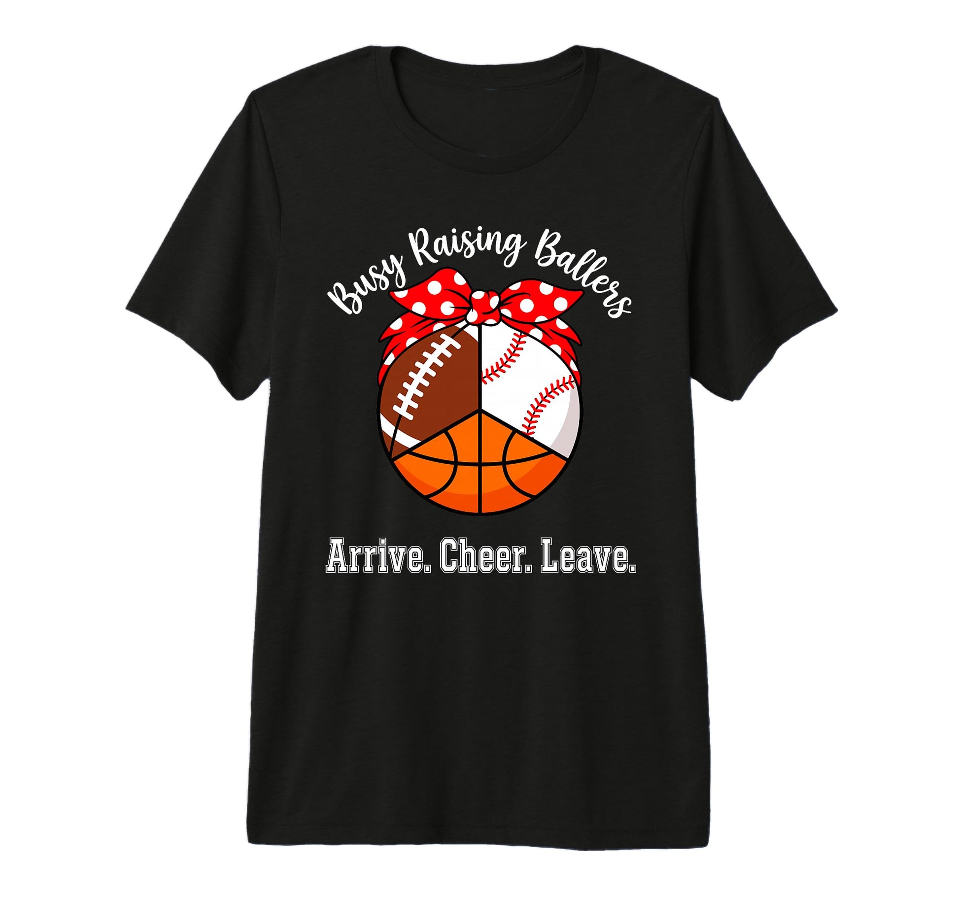 Busy Raising Ballers Arrive Cheer T-Shirt - Fun Novelty Design Unisex - T-Shirt, Sweatshirt, Hoodie