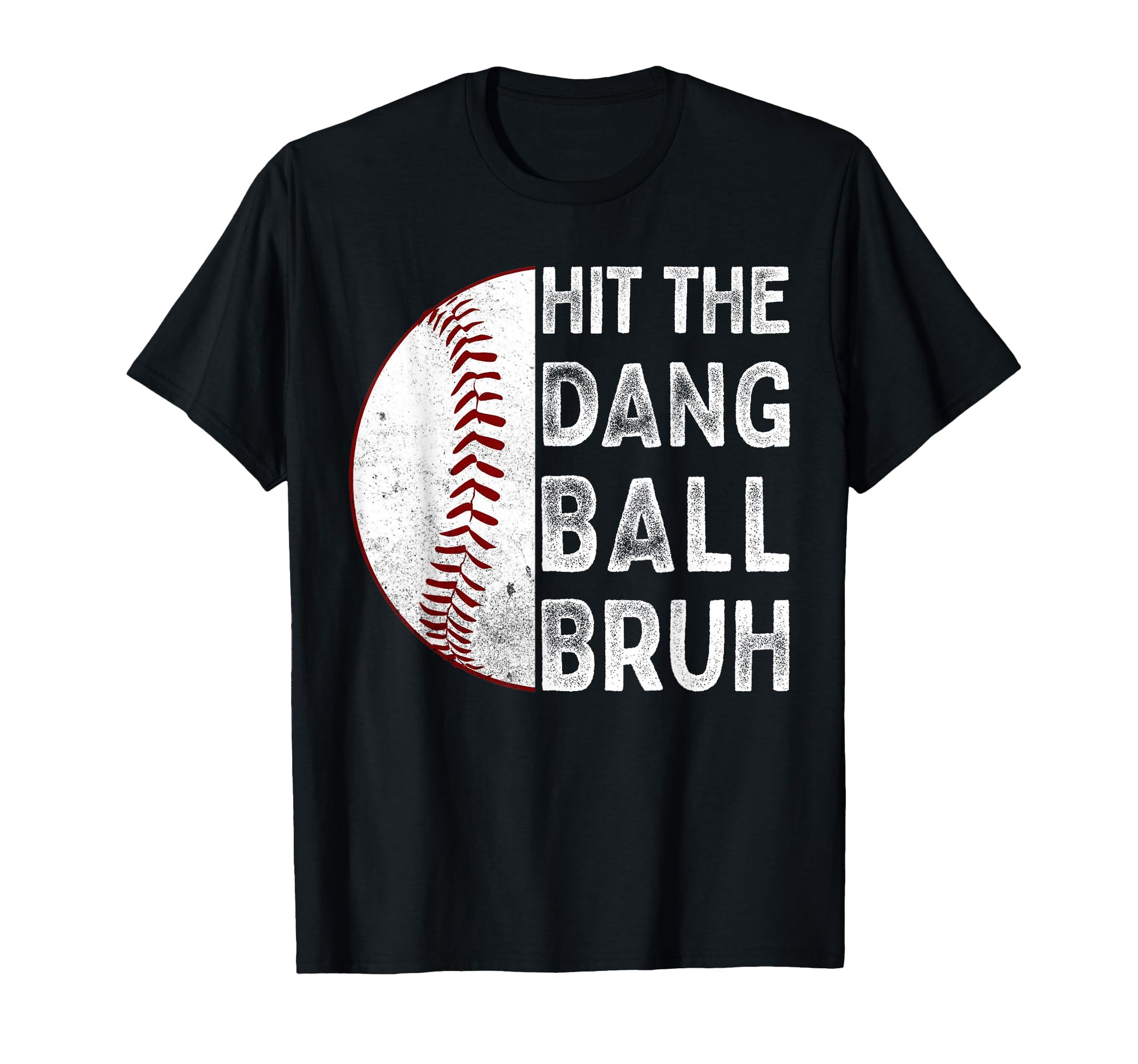 Hit Dang Ball Bruh Funny Baseball Mom T-Shirt - Trendy Graphic Men Women - T-Shirt, Sweatshirt, Hoodie