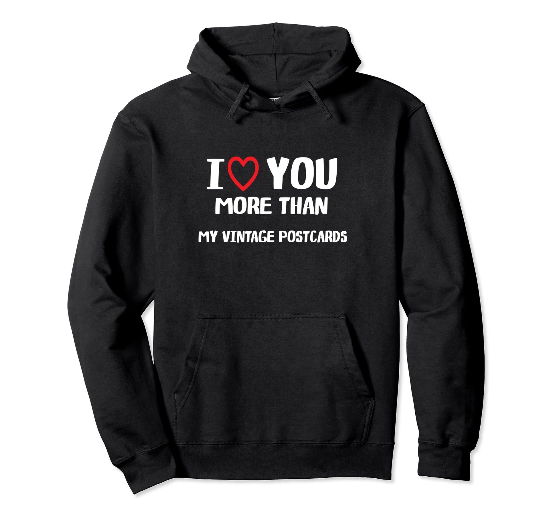 I Love You More Than My Postcards Hoodie - Streetwear Style Men Women - T-Shirt, Sweatshirt, Hoodie