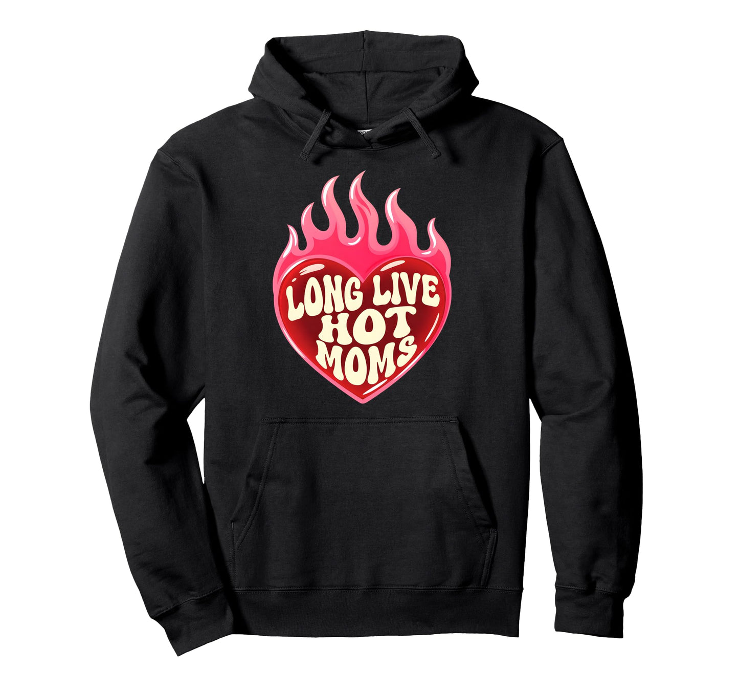 Long Live Hot Moms Funny Mom Hoodie - Novelty Apparel for Adults - T-Shirt, Sweatshirt, Hoodie