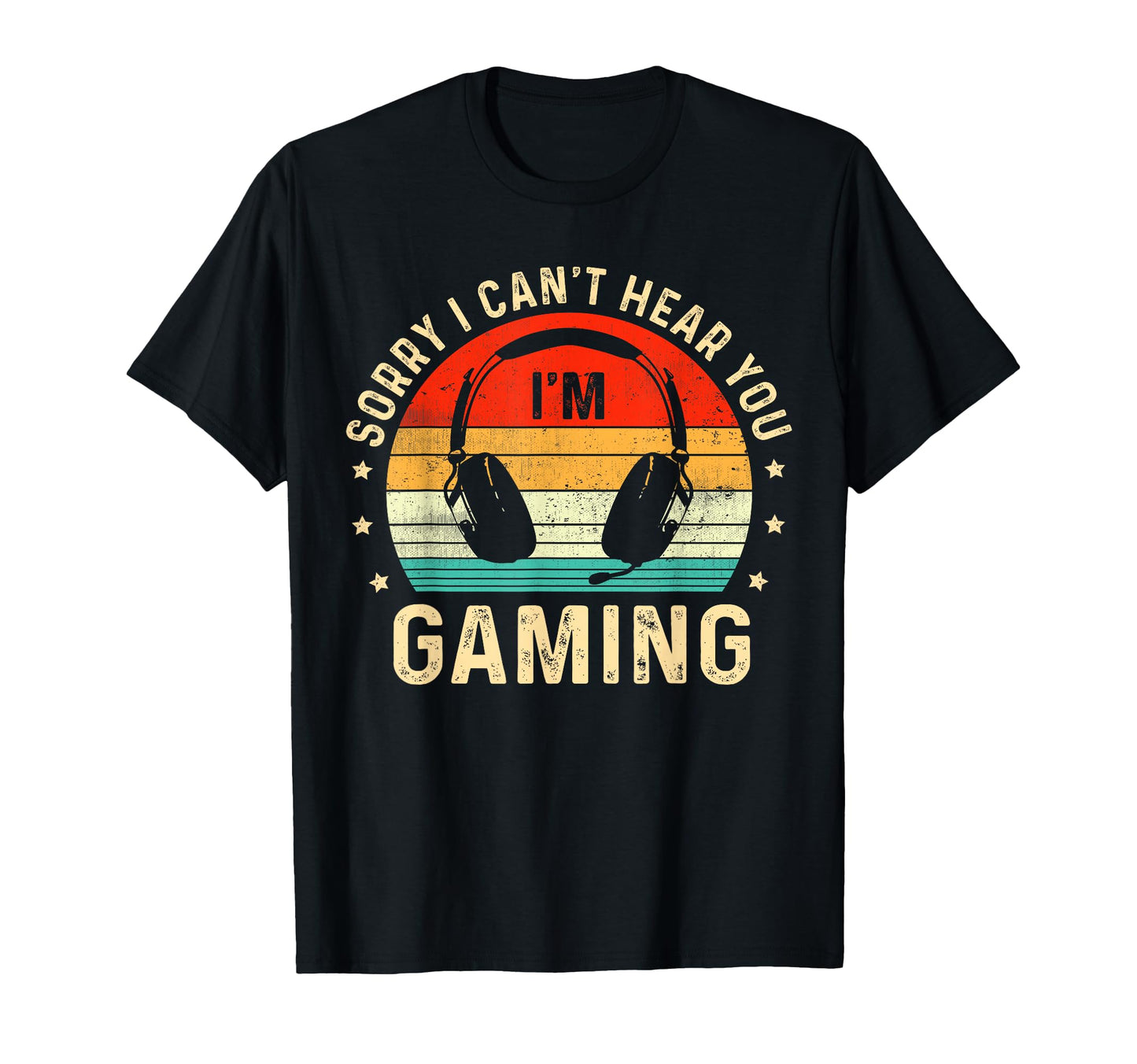 Sorry I Cant Hear You Im Gaming Funny T-Shirt - Trendy Graphic Men Women - T-Shirt, Sweatshirt, Hoodie