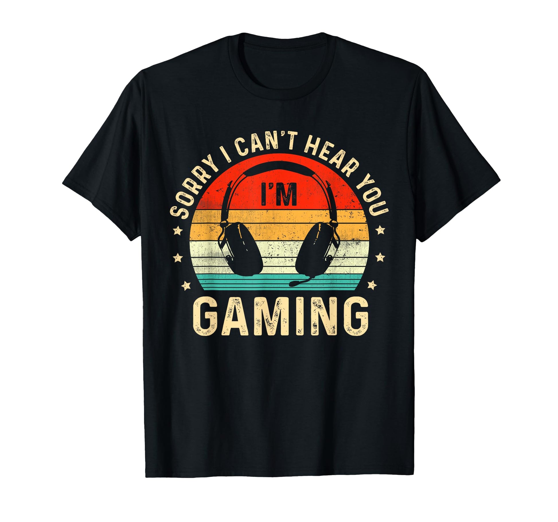 Sorry I Cant Hear You Im Gaming Funny T-Shirt - Trendy Graphic Men Women - T-Shirt, Sweatshirt, Hoodie