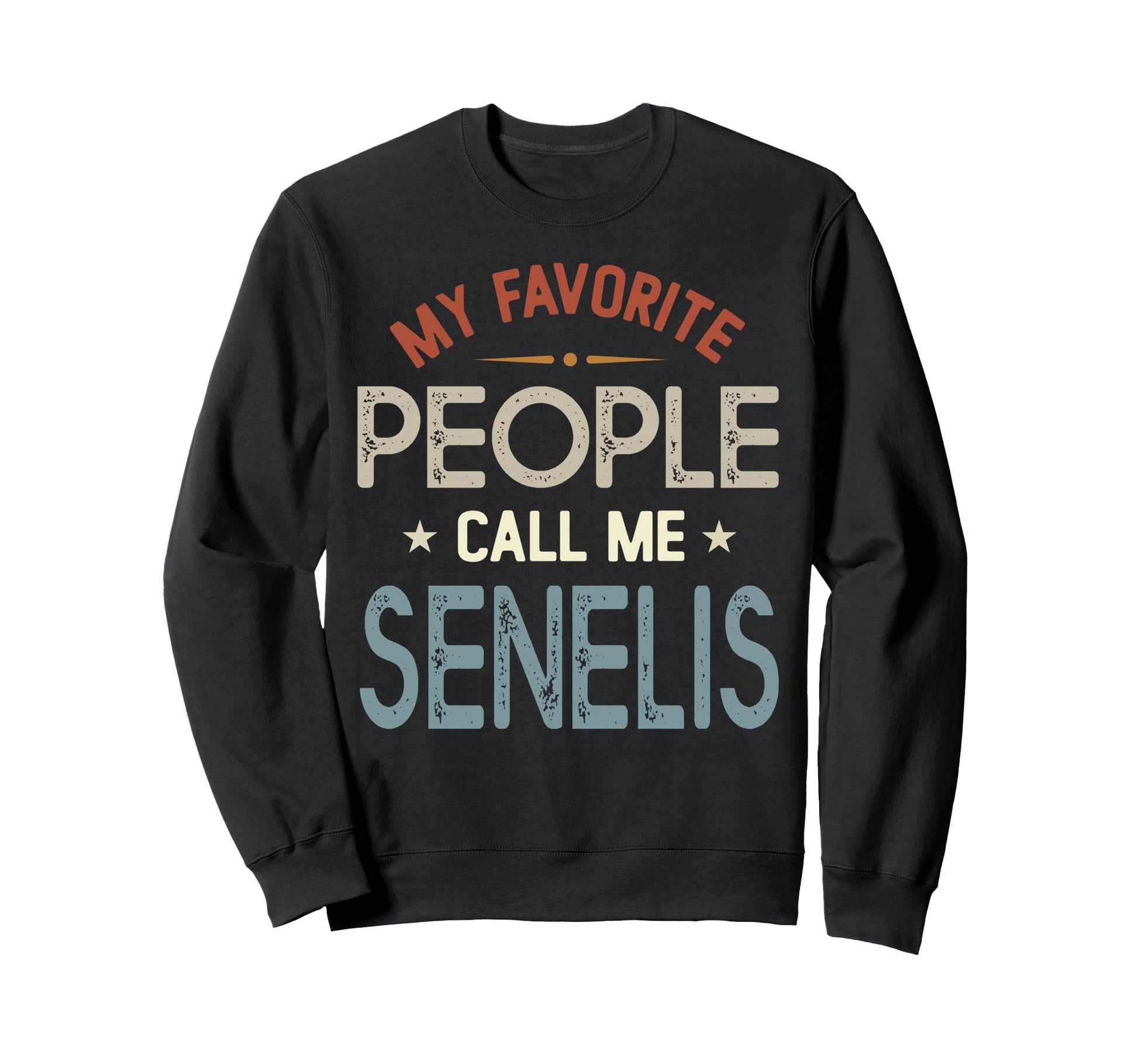My Favorite People Call Me Senelis Sweatshirt - Streetwear Style Unisex - T-Shirt, Sweatshirt, Hoodie