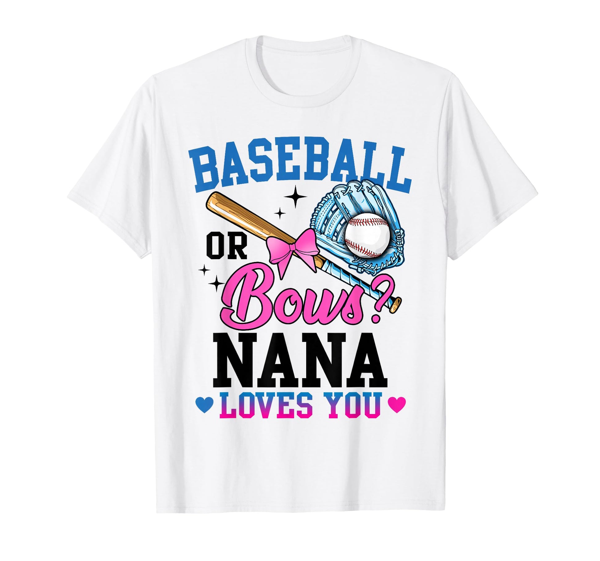 Gender Reveal Baseball Or Bows Nana T-Shirt - Casual Everyday Wear Unisex - T-Shirt, Sweatshirt, Hoodie