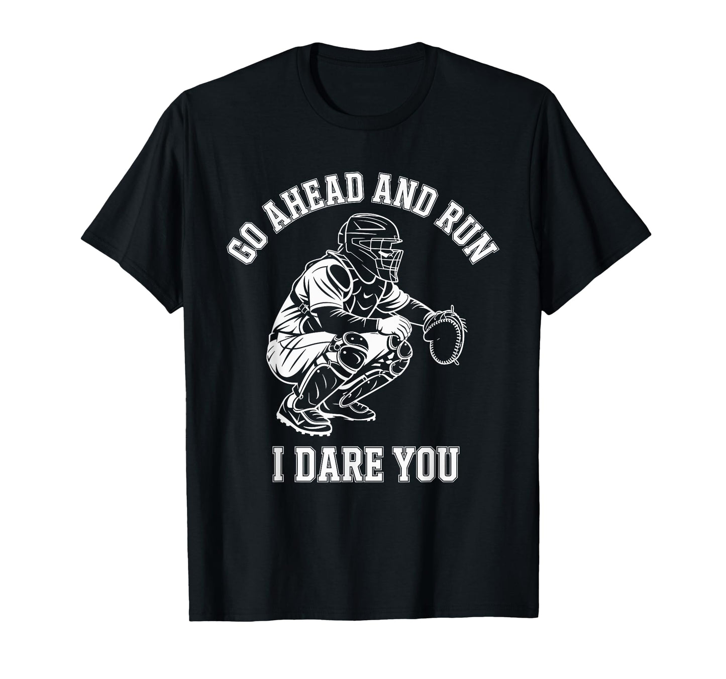 Go Ahead And Run I Dare You Catcher T-Shirt - Minimalist Print Men Women - T-Shirt, Sweatshirt, Hoodie