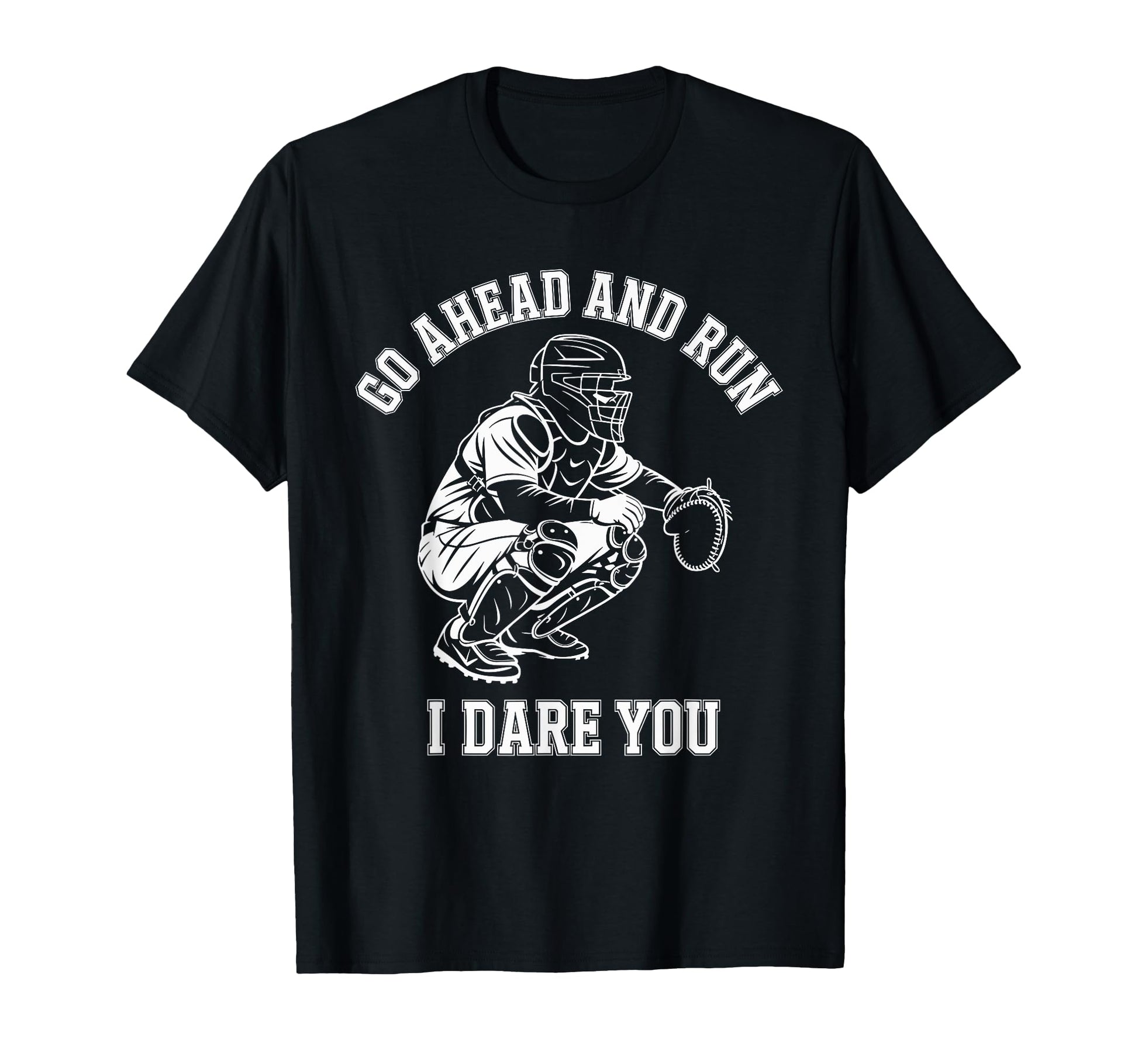 Go Ahead And Run I Dare You Catcher T-Shirt - Minimalist Print Men Women - T-Shirt, Sweatshirt, Hoodie