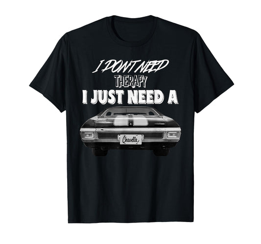 1970 Chevelle 70 I Dont Need T-Shirt - Fun Novelty Design Men Women - T-Shirt, Sweatshirt, Hoodie
