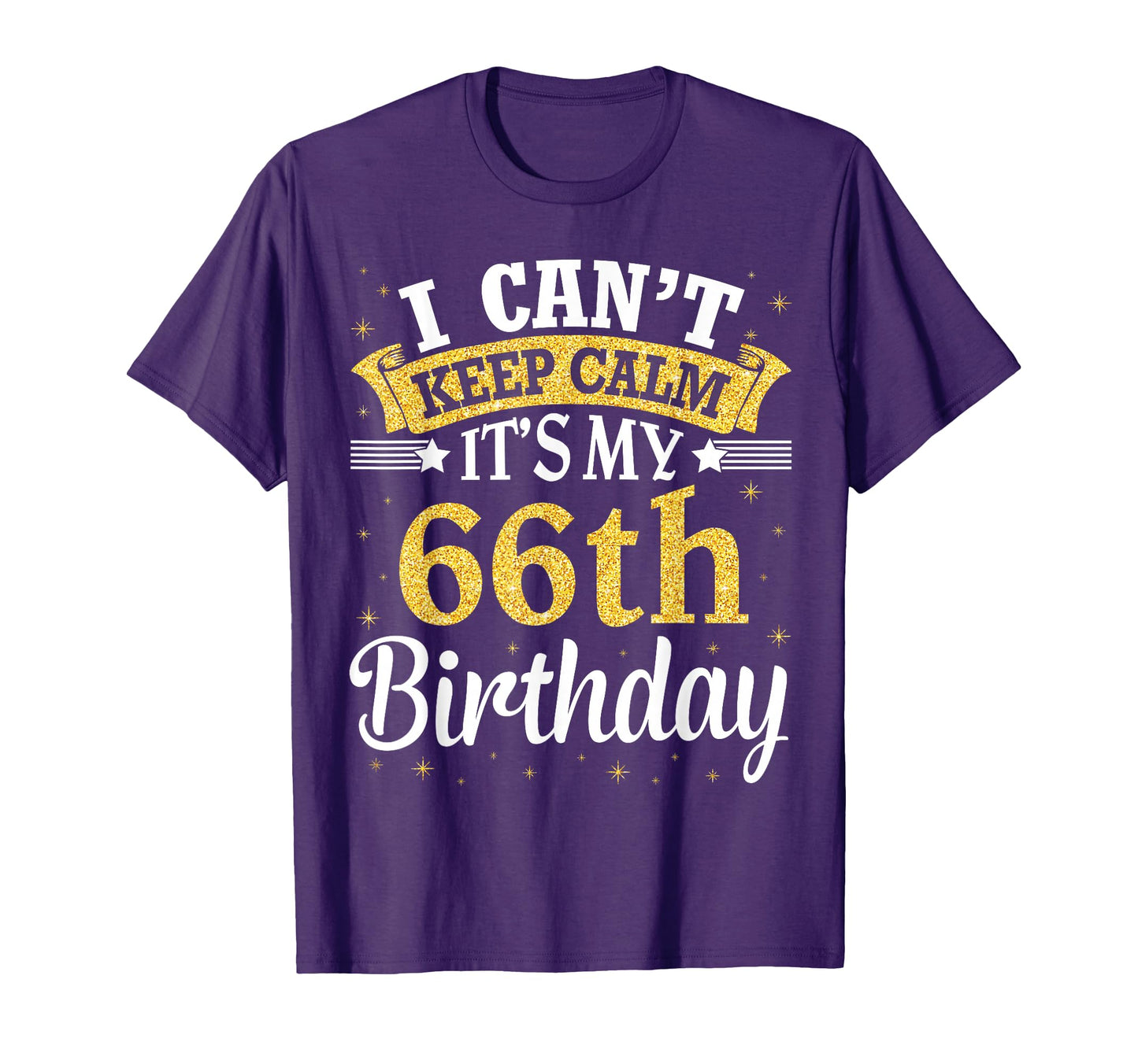 I Cant Keep Calm Its My 66Th Birthday T-Shirt - Novelty Apparel for Adults - T-Shirt, Sweatshirt, Hoodie