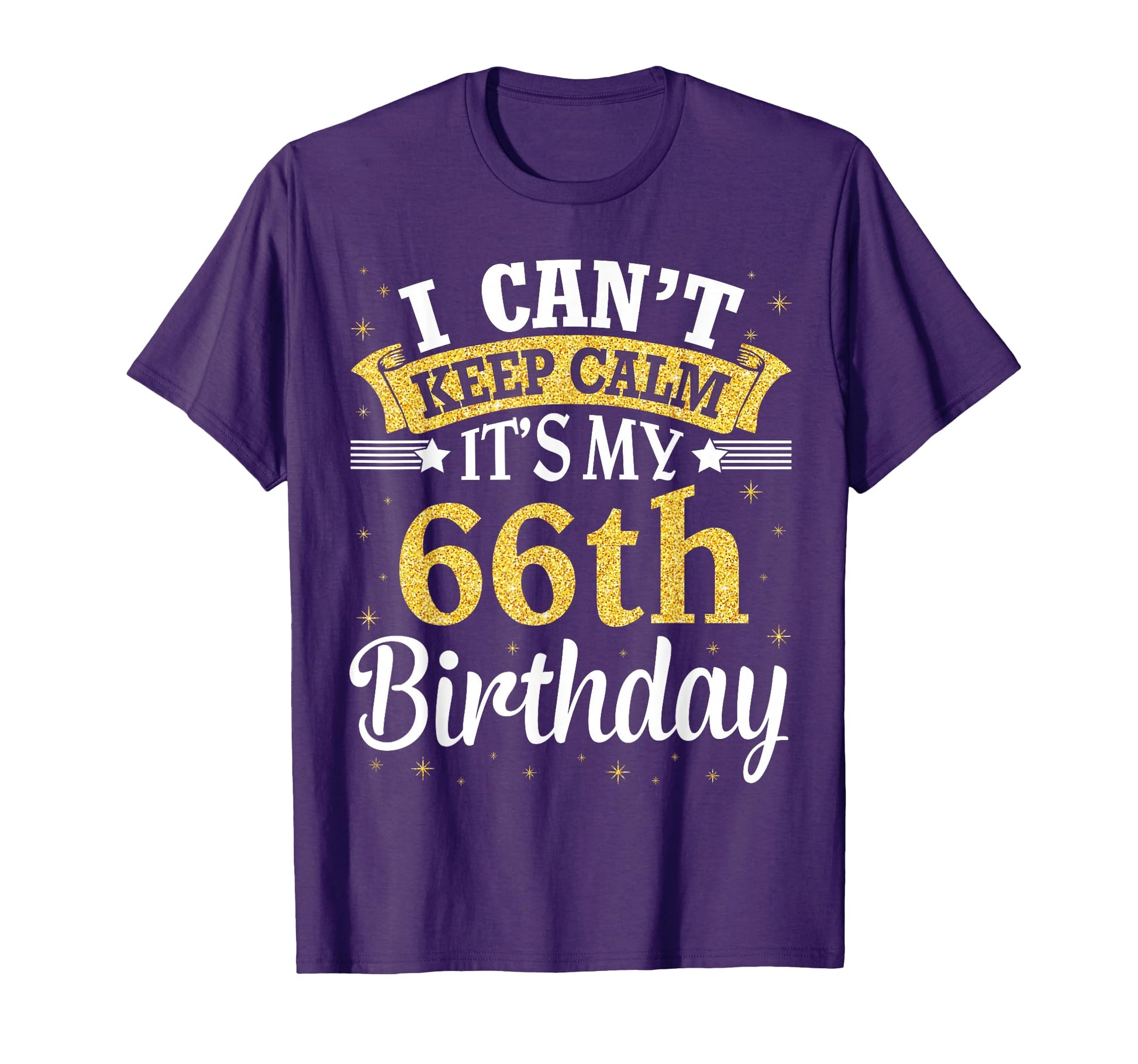 I Cant Keep Calm Its My 66Th Birthday T-Shirt - Novelty Apparel for Adults - T-Shirt, Sweatshirt, Hoodie