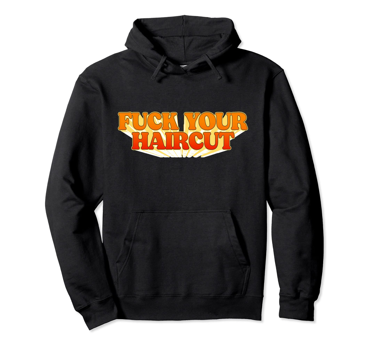 Fuck Your Haircut Funny Rebel Hoodie - Custom Art Print for Adults - T-Shirt, Sweatshirt, Hoodie