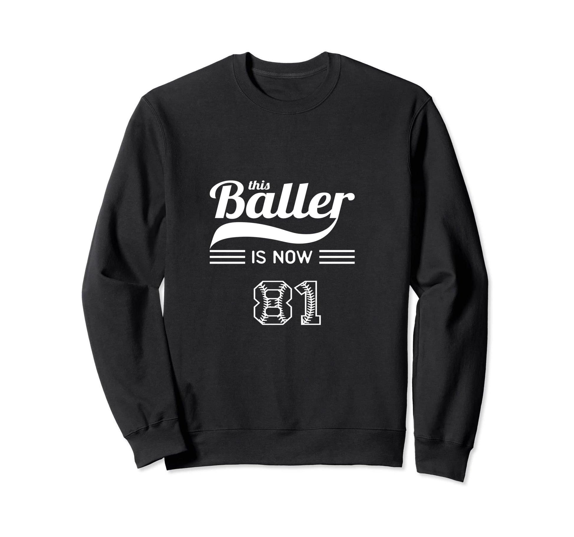 This Baller Is Now 81 Birthday Sweatshirt - Streetwear Style Men Women - T-Shirt, Sweatshirt, Hoodie