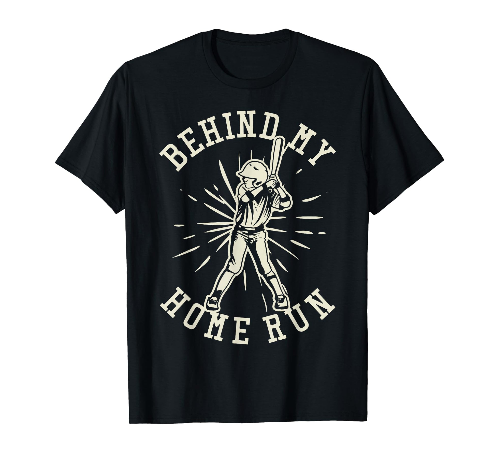 Behind My Home Run Batter Hitter T-Shirt - Novelty Apparel Men Women - T-Shirt, Sweatshirt, Hoodie