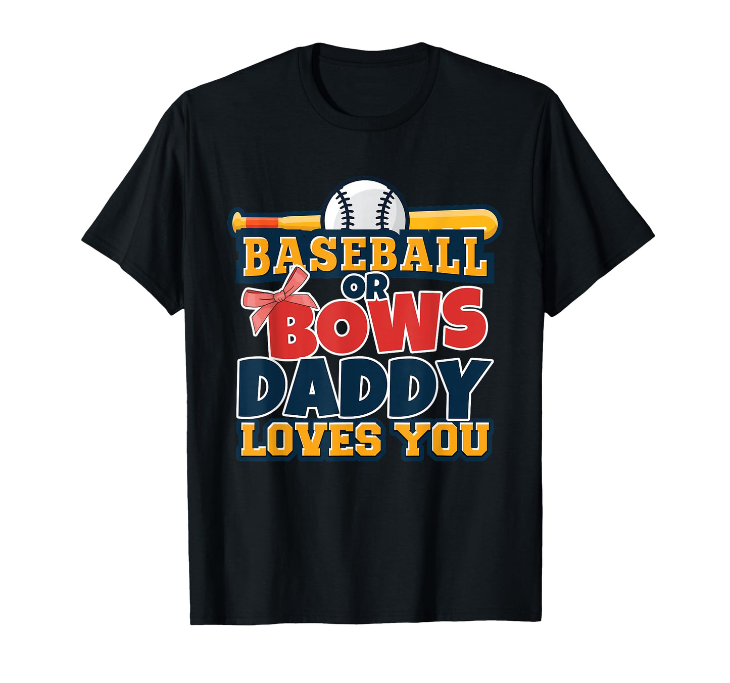 Baseball Or Bows Daddy Loves You T-Shirt - Trendy Graphic Men Women - T-Shirt, Sweatshirt, Hoodie