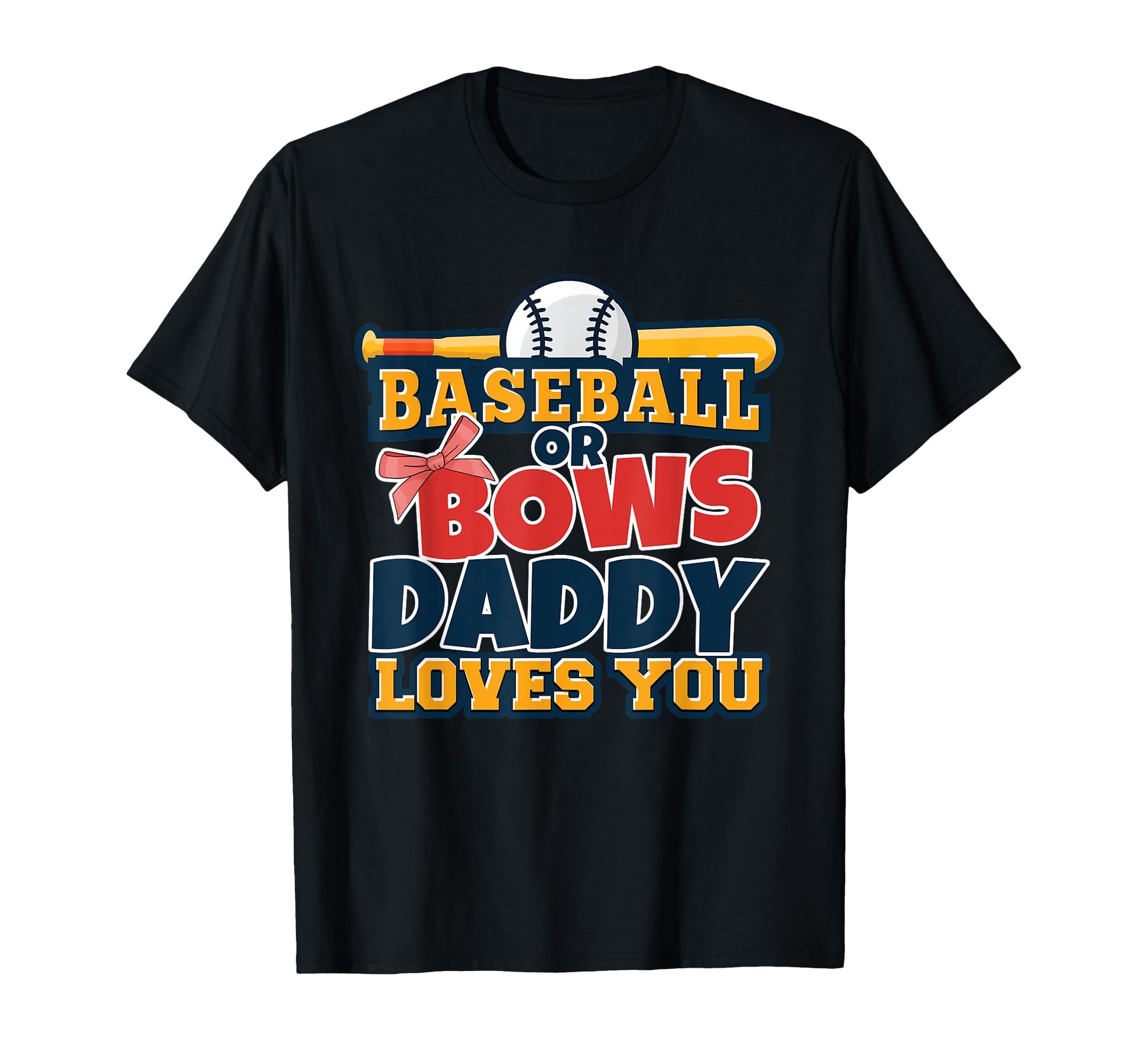 Baseball Or Bows Daddy Loves You T-Shirt - Trendy Graphic Men Women - T-Shirt, Sweatshirt, Hoodie