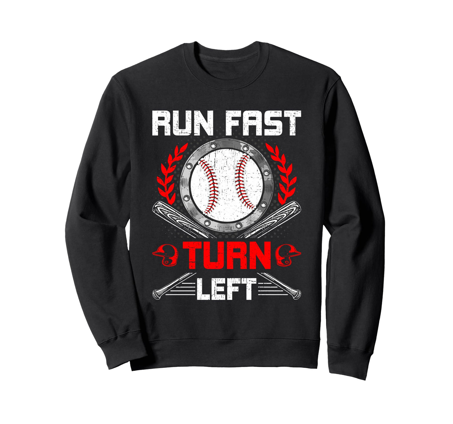Run Fast Turn Left Baseball Lover Sweatshirt - Casual Everyday Wear Unisex - T-Shirt, Sweatshirt, Hoodie