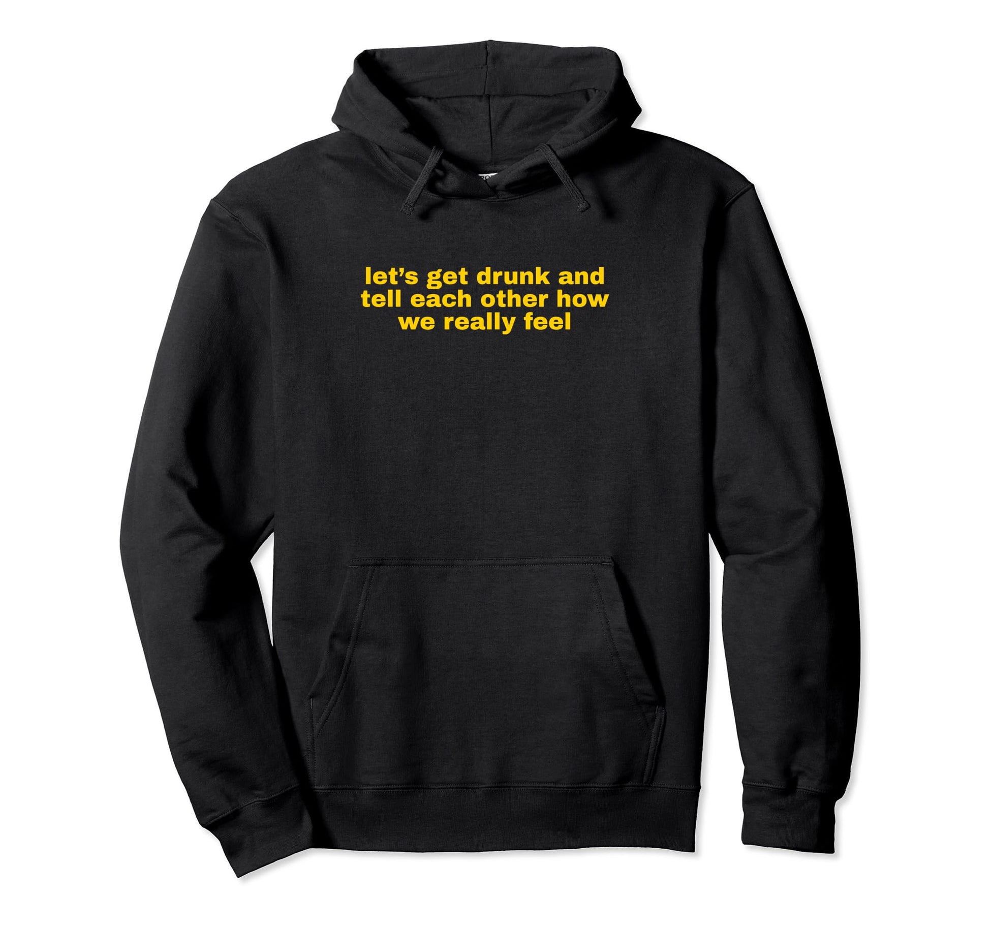 Lets Get Drunk And Tell Each Other Hoodie - Minimalist Print for Adults - T-Shirt, Sweatshirt, Hoodie