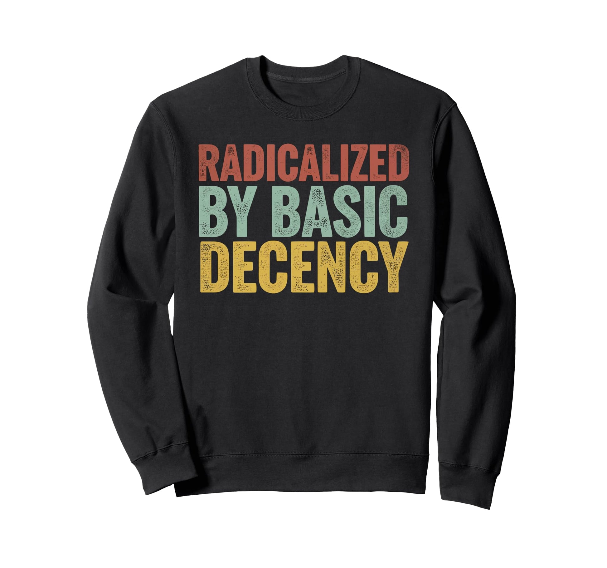 Radicalized Basic Decency Sweatshirt - Casual Everyday Wear Men Women - T-Shirt, Sweatshirt, Hoodie