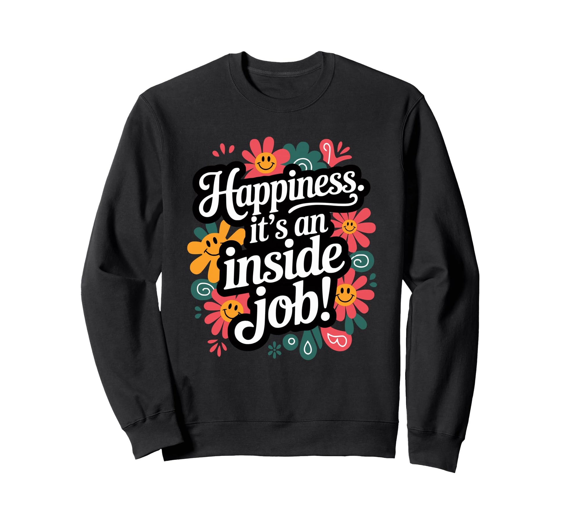 Happiness Its Inside Job Sweatshirt - Aesthetic Graphic Unisex - T-Shirt, Sweatshirt, Hoodie