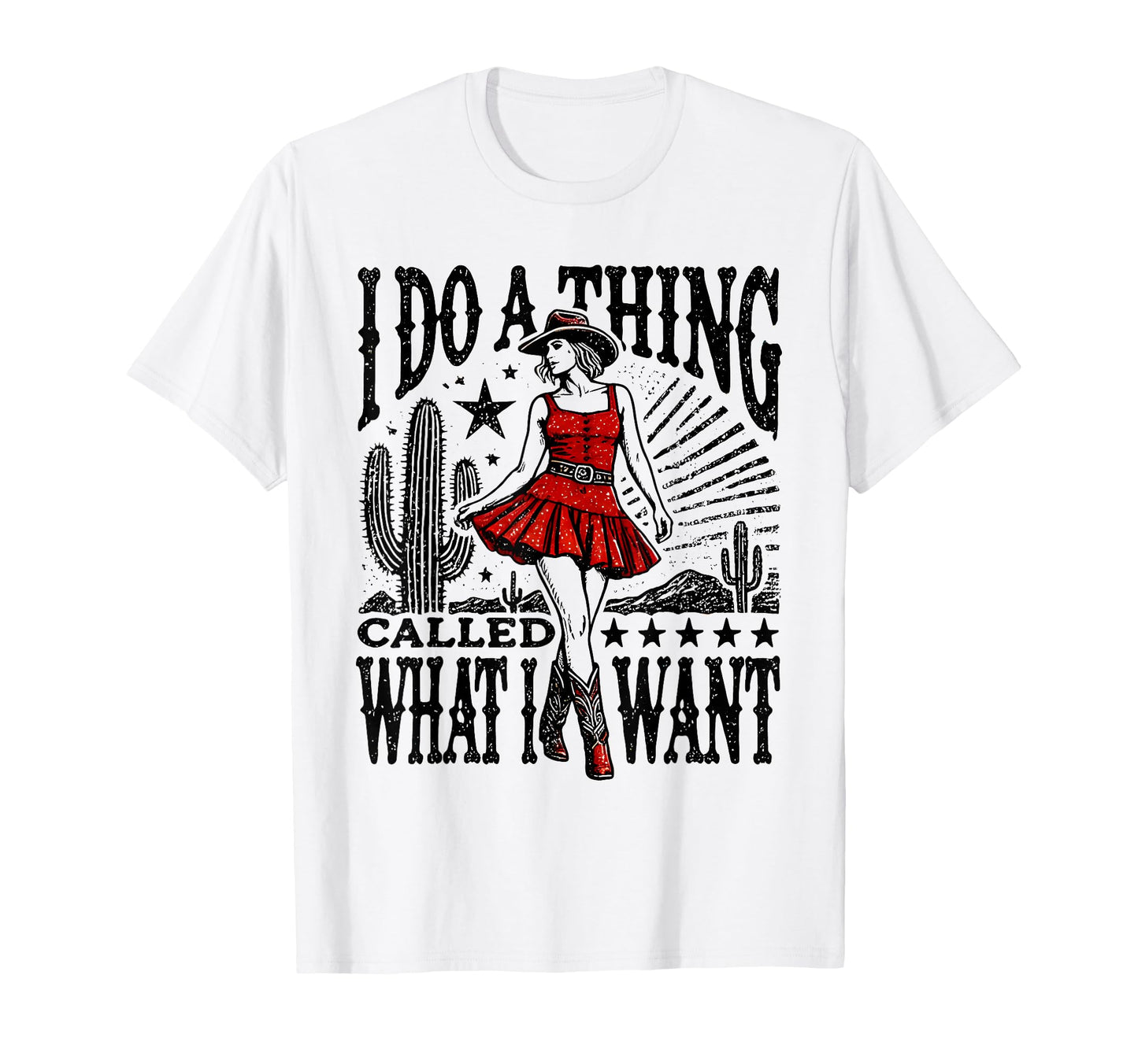 I Do Thing Called What I Want Western T-Shirt - Fun Novelty Design Unisex - T-Shirt, Sweatshirt, Hoodie
