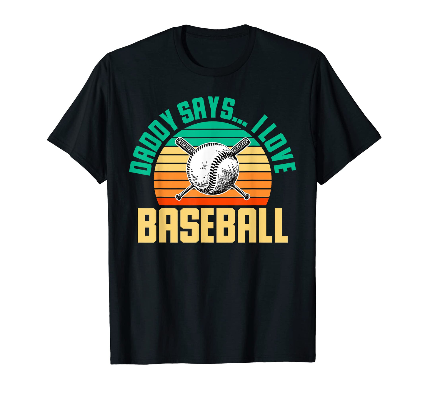Daddy Says I Love Baseball Funny T-Shirt - Casual Everyday Wear for Adults - T-Shirt, Sweatshirt, Hoodie