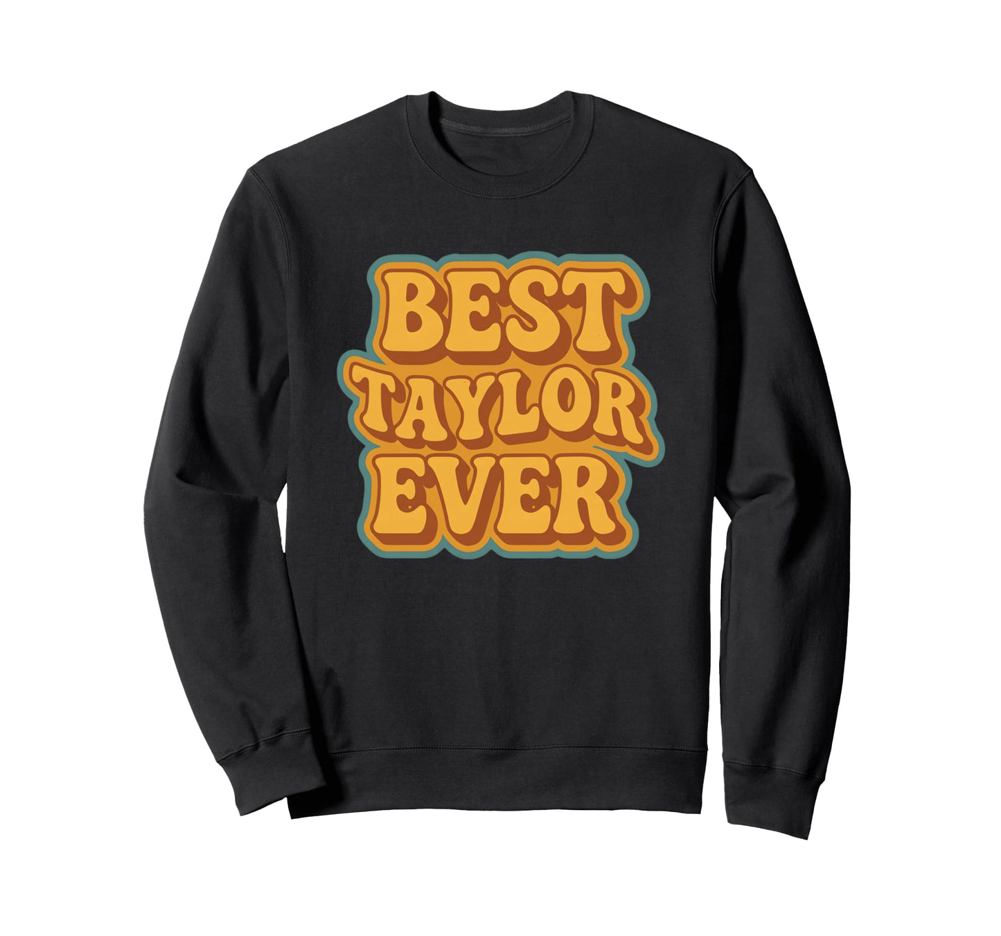 Funny Typography Best Taylor Ever Sweatshirt - Trendy Graphic Men Women - T-Shirt, Sweatshirt, Hoodie