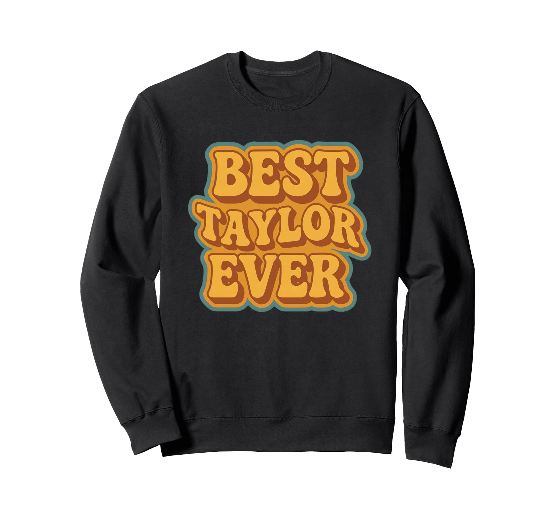 Funny Typography Best Taylor Ever Sweatshirt - Trendy Graphic Men Women - T-Shirt, Sweatshirt, Hoodie