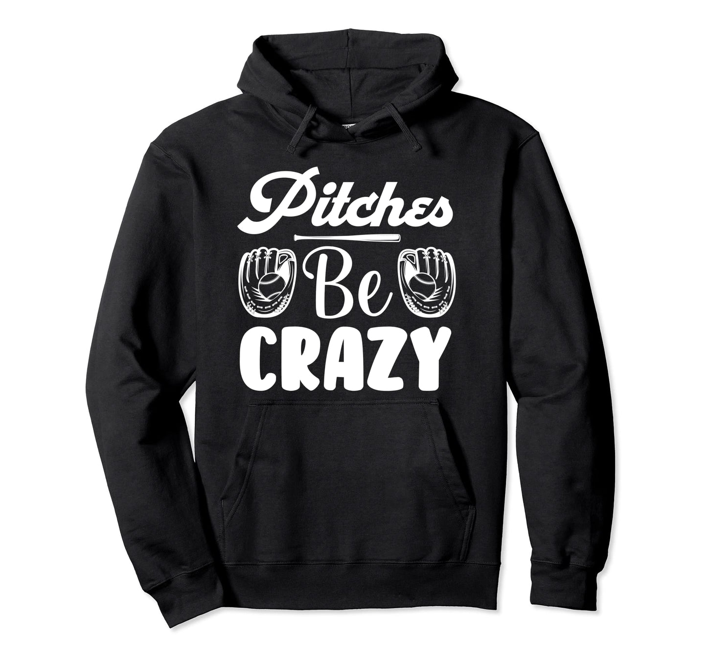 Baseball Pitches Be Crazy Baseball Hoodie - Streetwear Style Unisex - T-Shirt, Sweatshirt, Hoodie