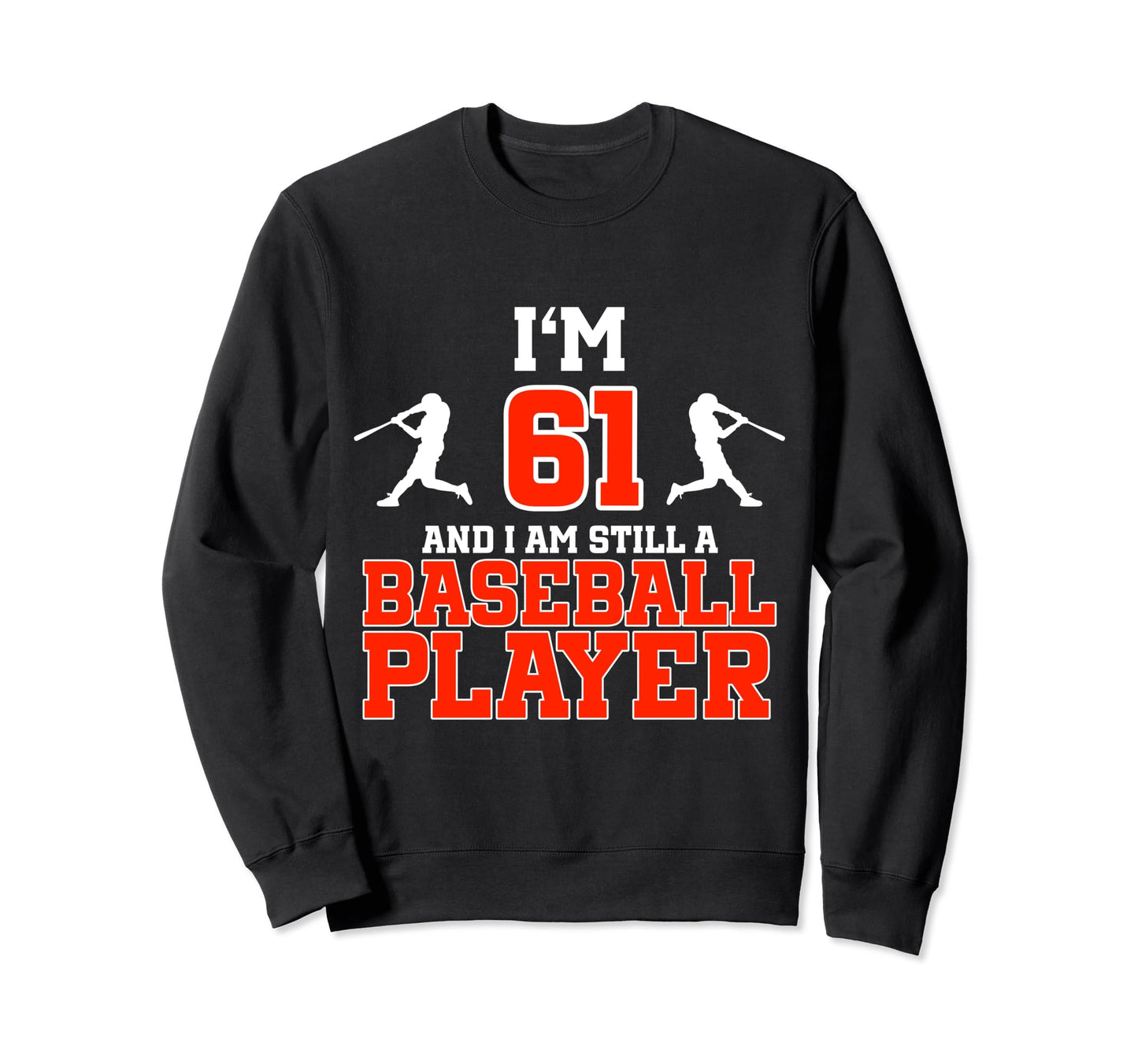 61St Birthday Baseball 61 Years Old Sweatshirt - Fun Novelty Design Unisex - T-Shirt, Sweatshirt, Hoodie