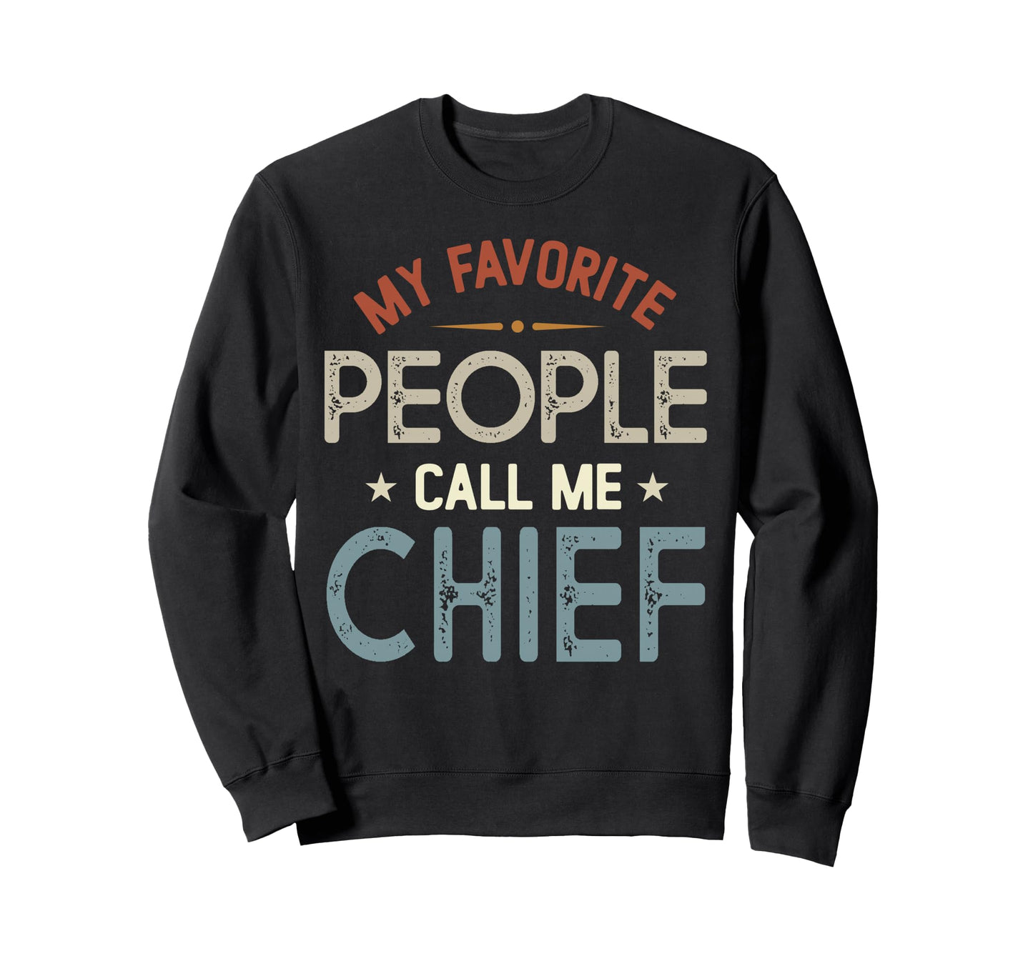 My Favorite People Call Me Chief Sweatshirt - Unique Graphic for Adults - T-Shirt, Sweatshirt, Hoodie