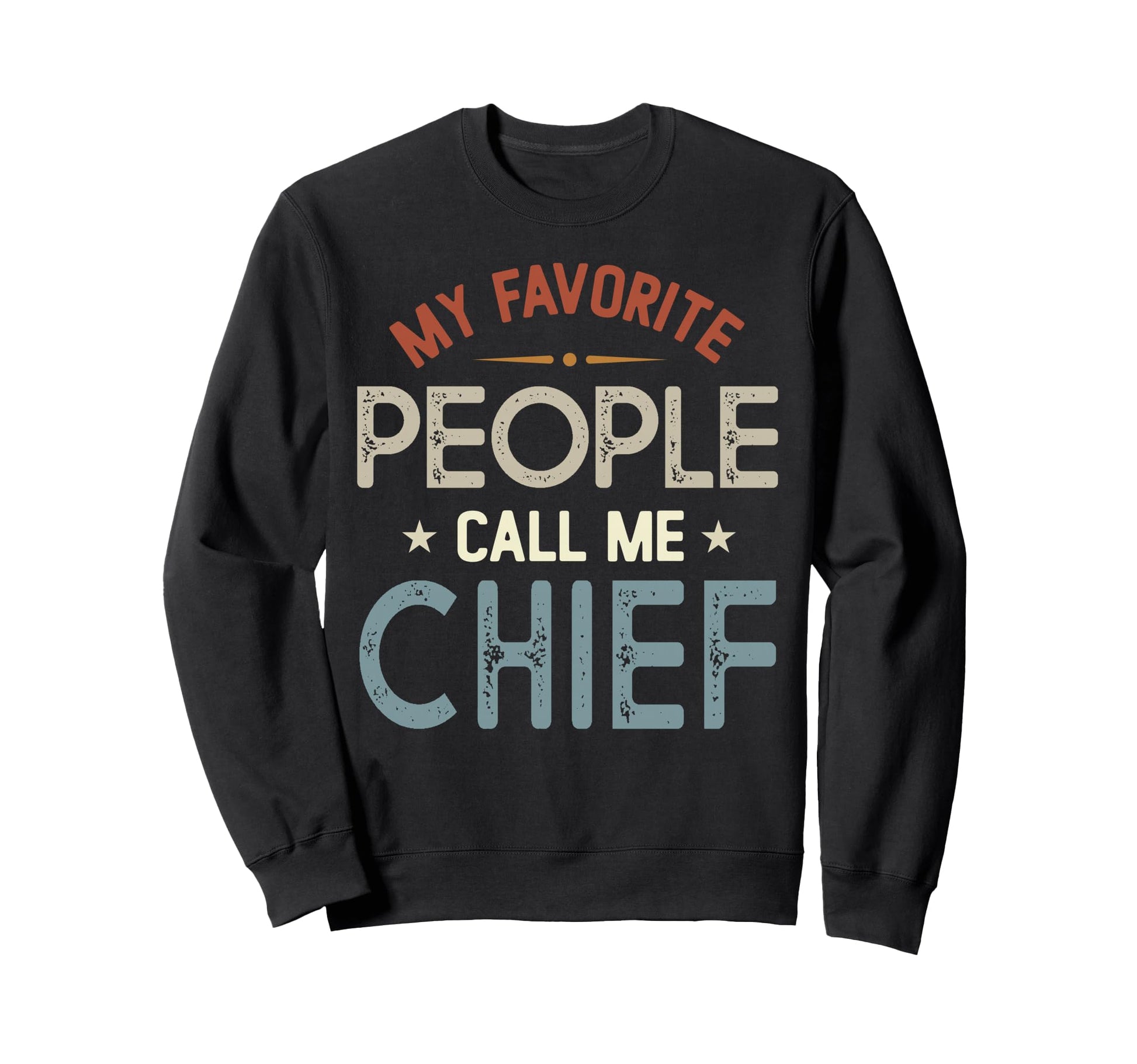 My Favorite People Call Me Chief Sweatshirt - Unique Graphic for Adults - T-Shirt, Sweatshirt, Hoodie