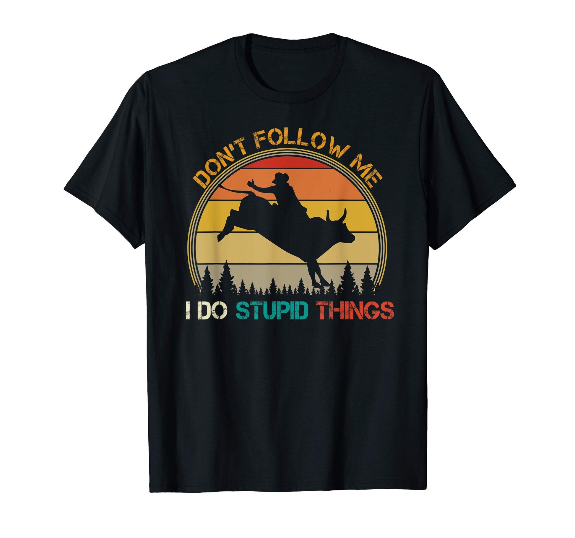 Dont Follow Me I Do Stupid Thing Bull T-Shirt - Custom Art Print Men Women - T-Shirt, Sweatshirt, Hoodie