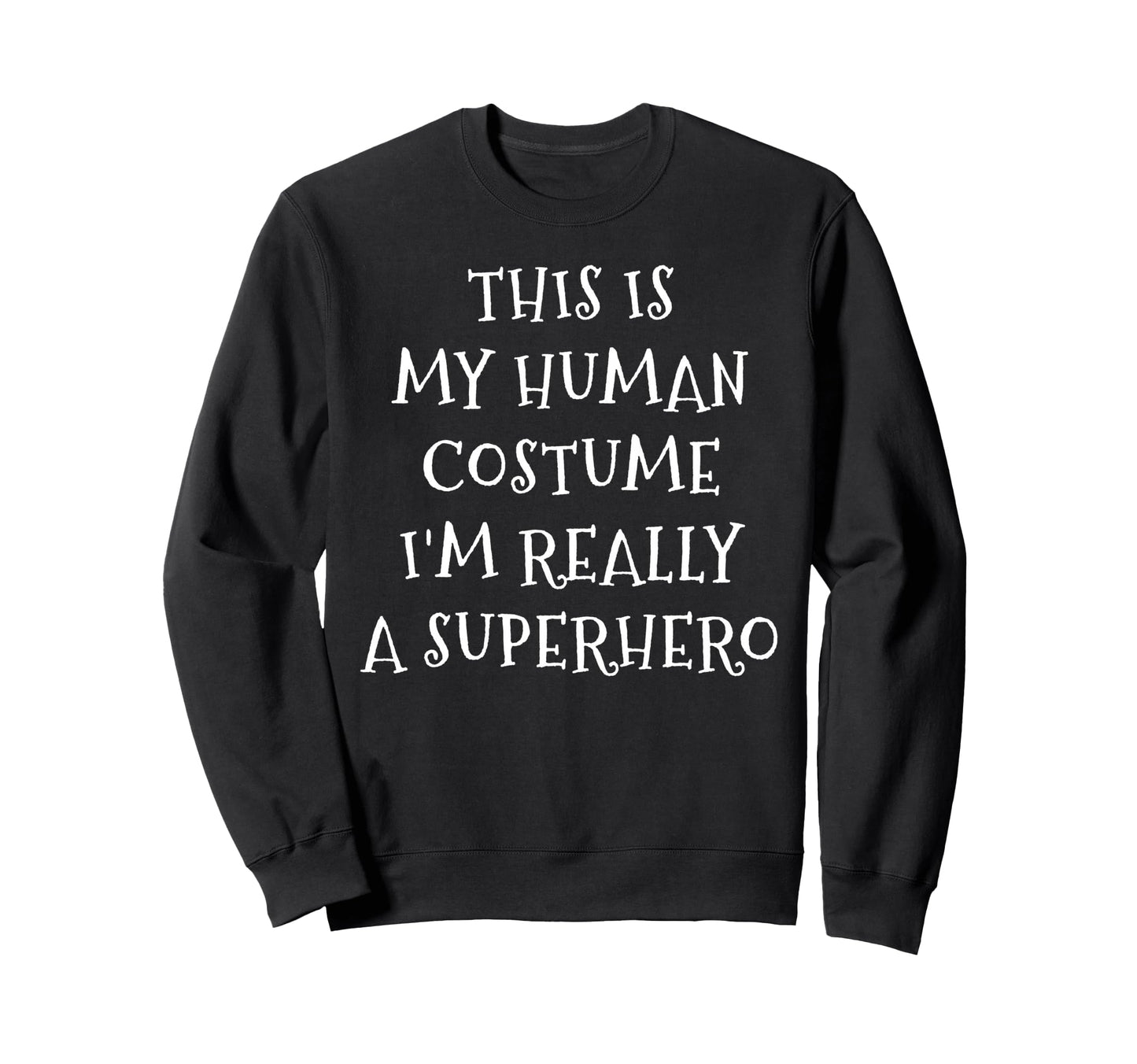 Im Really Superhero Human Costume Sweatshirt - Fun Novelty Design Unisex - T-Shirt, Sweatshirt, Hoodie