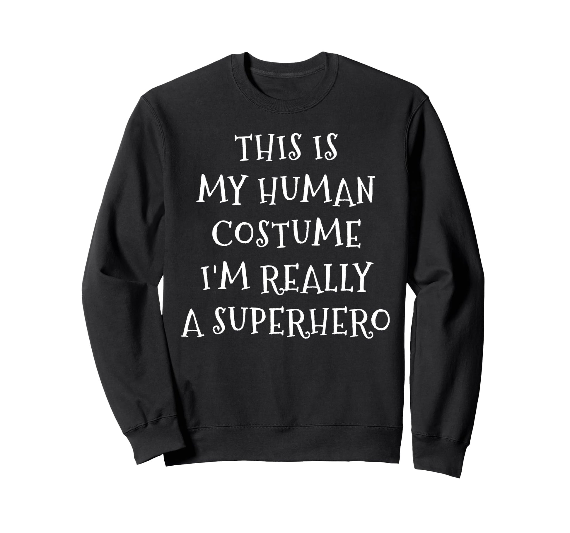 Im Really Superhero Human Costume Sweatshirt - Fun Novelty Design Unisex - T-Shirt, Sweatshirt, Hoodie