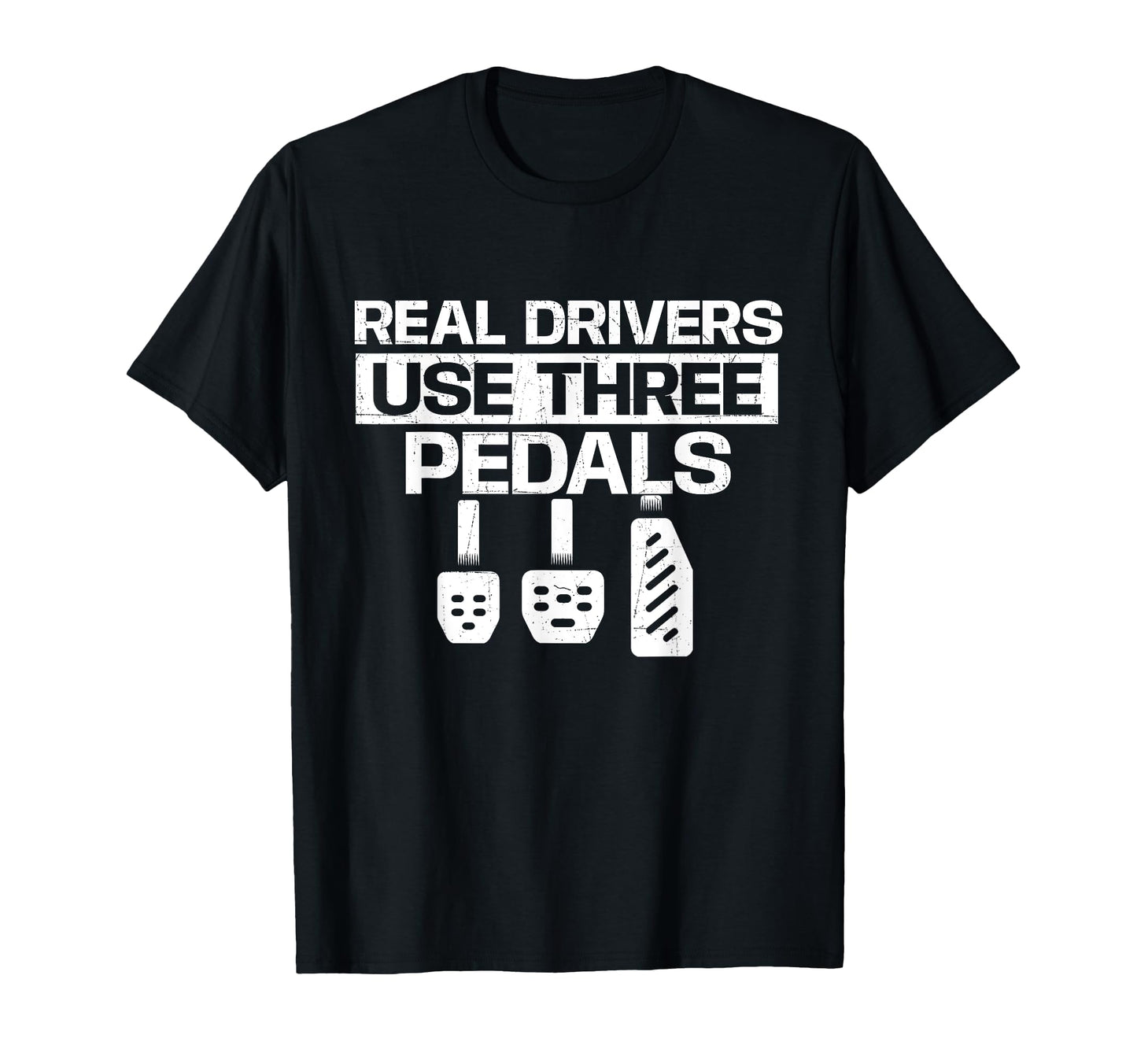 Real Drivers Use Three Pedals Car T-Shirt - Unique Graphic for Adults - T-Shirt, Sweatshirt, Hoodie