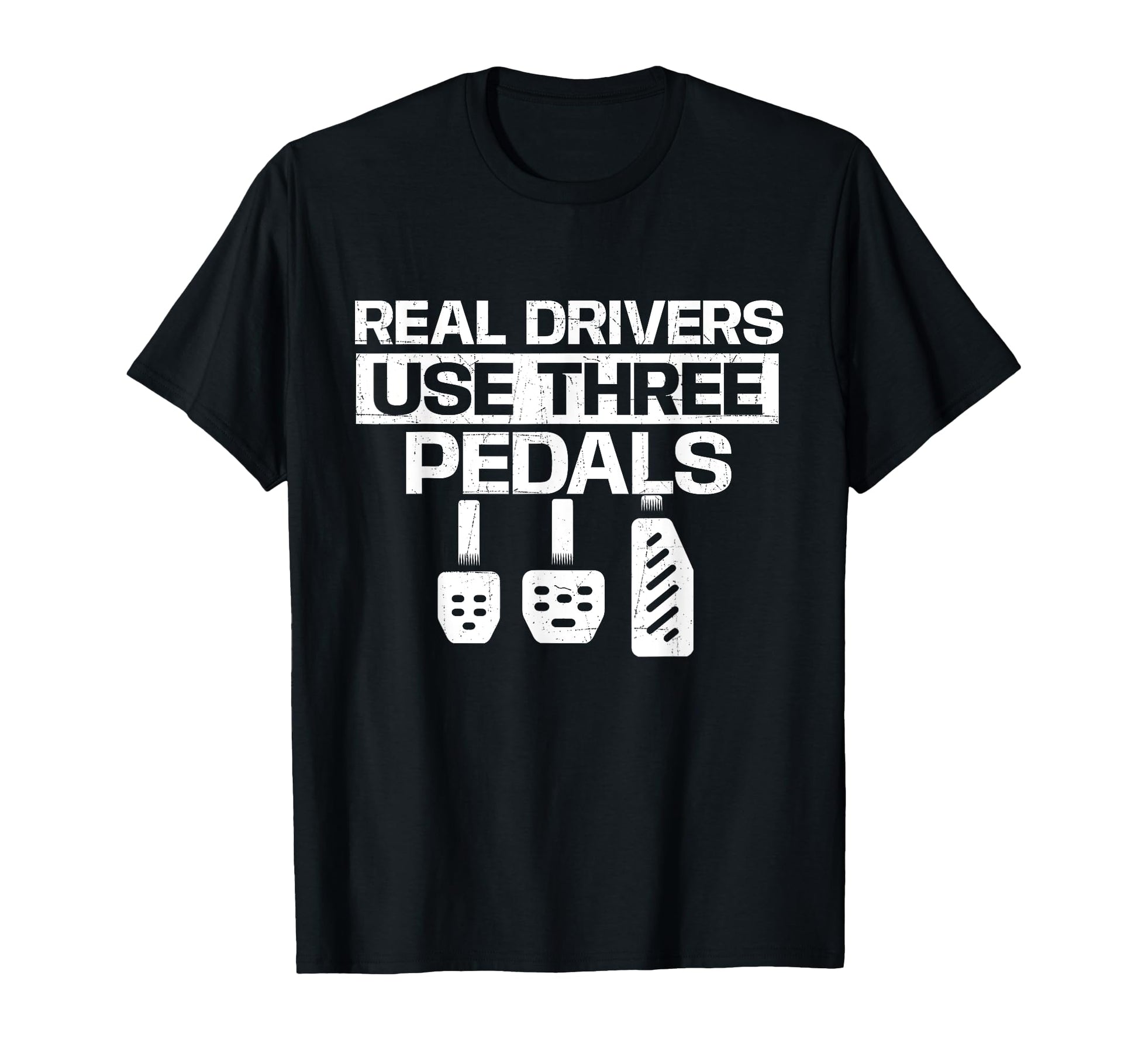 Real Drivers Use Three Pedals Car T-Shirt - Unique Graphic for Adults - T-Shirt, Sweatshirt, Hoodie