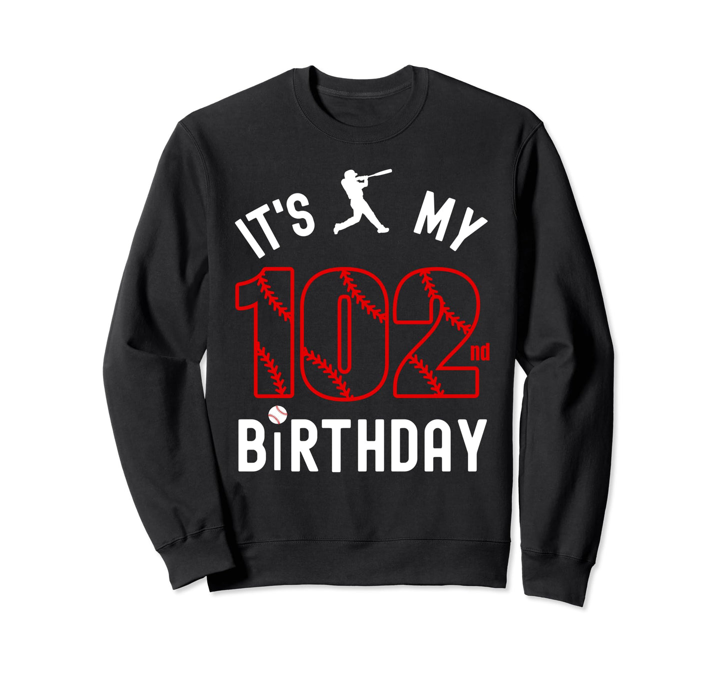 102 Year Old Happy Birthday Its My Sweatshirt - Novelty Apparel for Adults - T-Shirt, Sweatshirt, Hoodie
