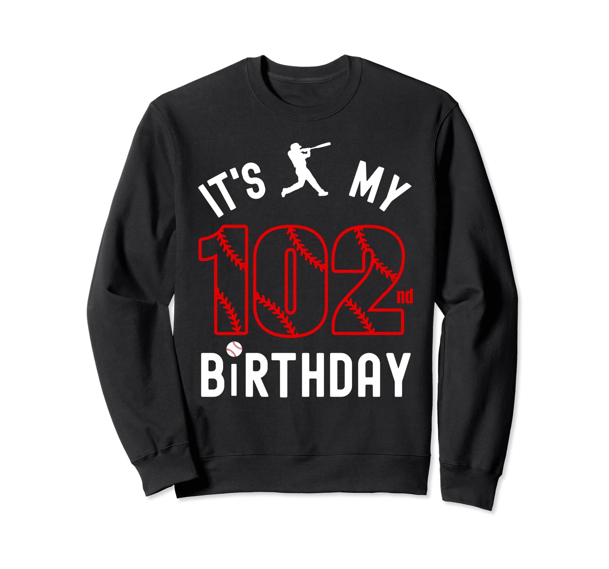102 Year Old Happy Birthday Its My Sweatshirt - Novelty Apparel for Adults - T-Shirt, Sweatshirt, Hoodie