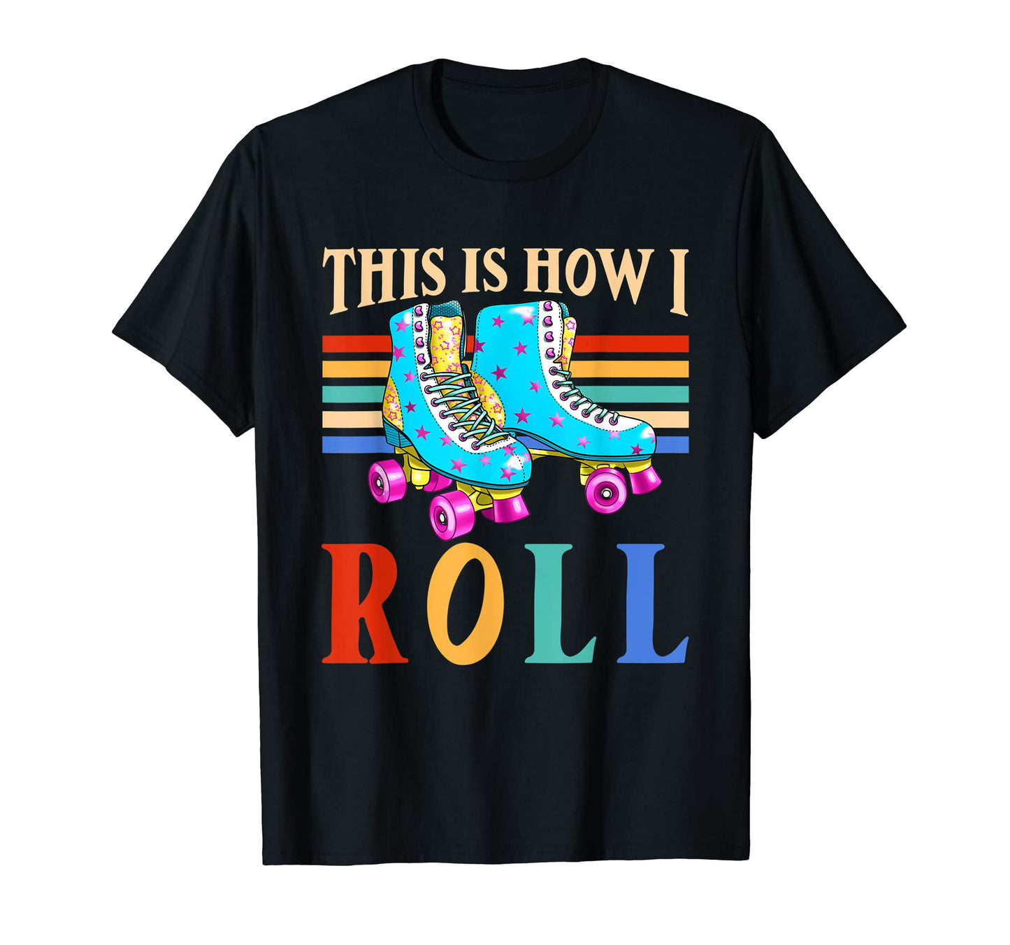 This Is How I Roll Roller Skates T-Shirt - Graphic Print Men Women - T-Shirt, Sweatshirt, Hoodie